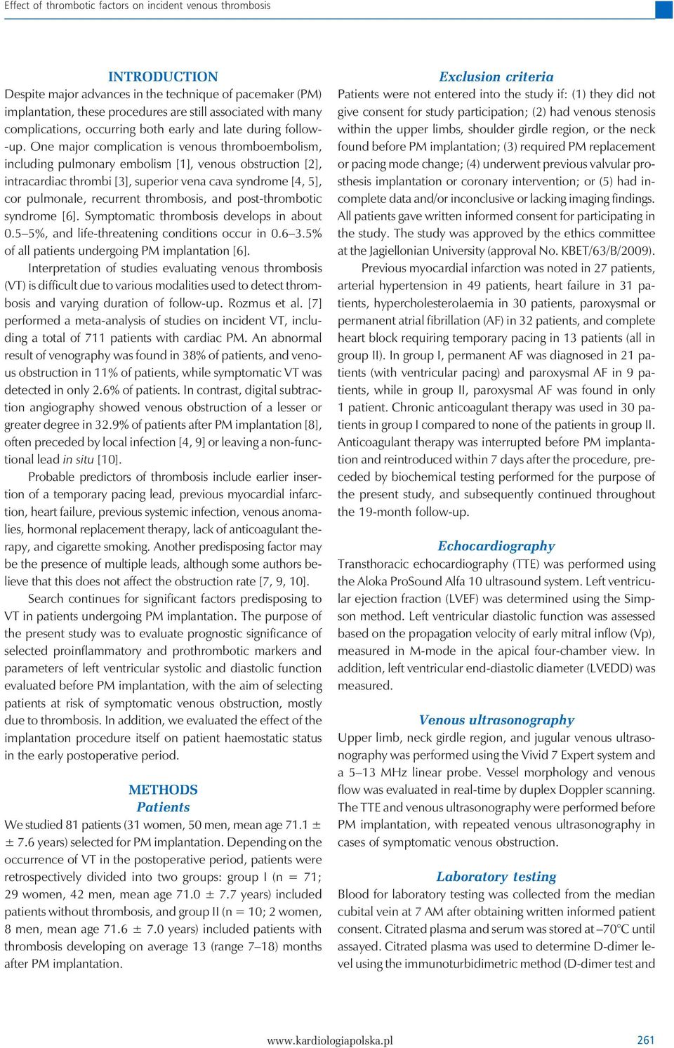 One major complication is venous thromboembolism, including pulmonary embolism [1], venous obstruction [2], intracardiac thrombi [3], superior vena cava syndrome [4, 5], cor pulmonale, recurrent