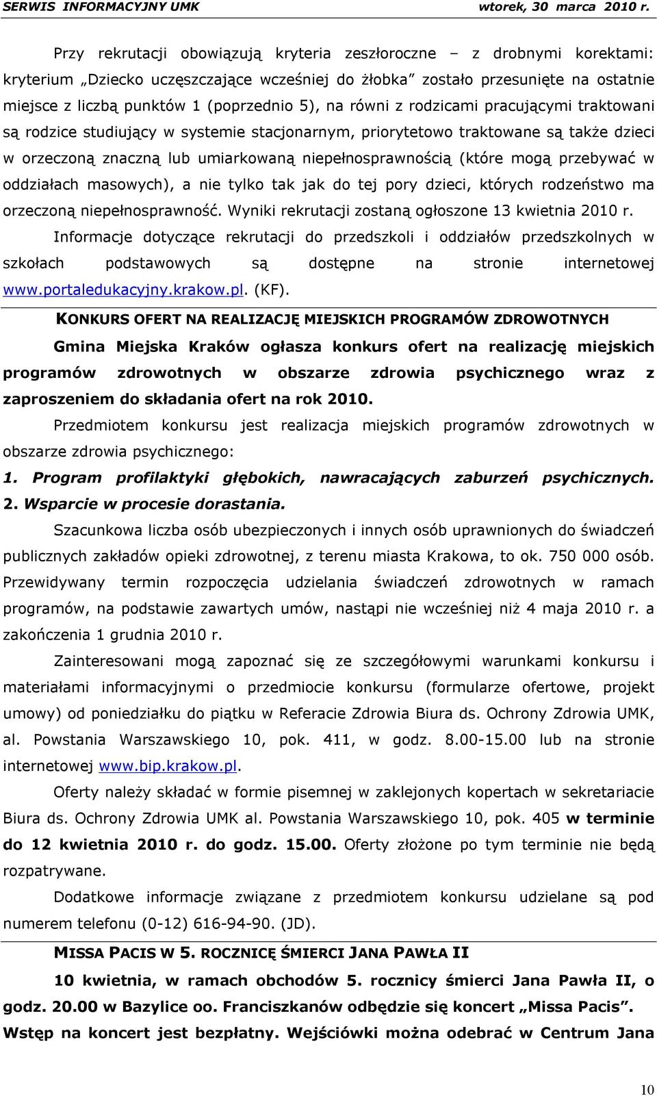 przebywać w oddziałach masowych), a nie tylko tak jak do tej pory dzieci, których rodzeństwo ma orzeczoną niepełnosprawność. Wyniki rekrutacji zostaną ogłoszone 13 kwietnia 2010 r.