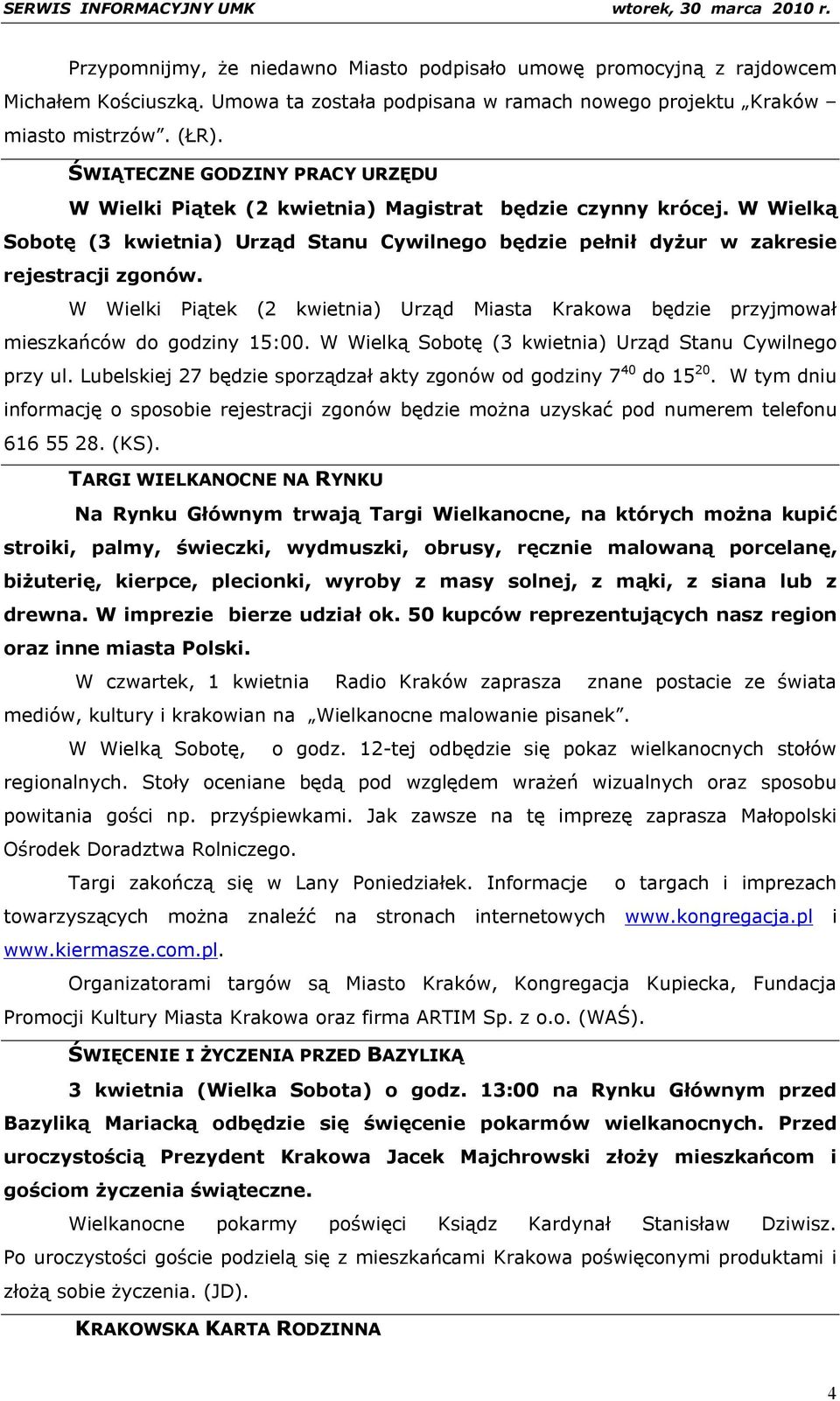 W Wielki Piątek (2 kwietnia) Urząd Miasta Krakowa będzie przyjmował mieszkańców do godziny 15:00. W Wielką Sobotę (3 kwietnia) Urząd Stanu Cywilnego przy ul.