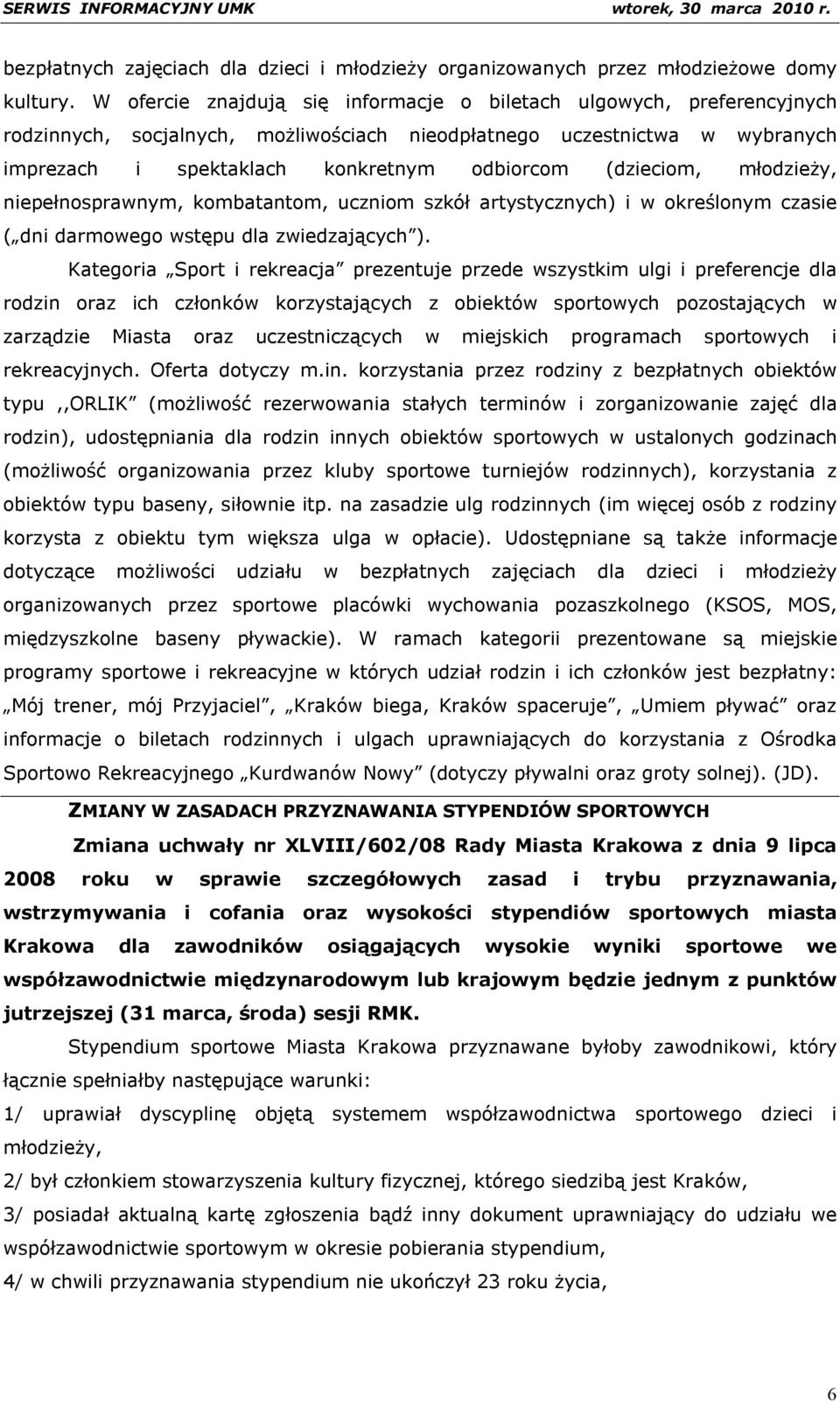 (dzieciom, młodzieży, niepełnosprawnym, kombatantom, uczniom szkół artystycznych) i w określonym czasie ( dni darmowego wstępu dla zwiedzających ).