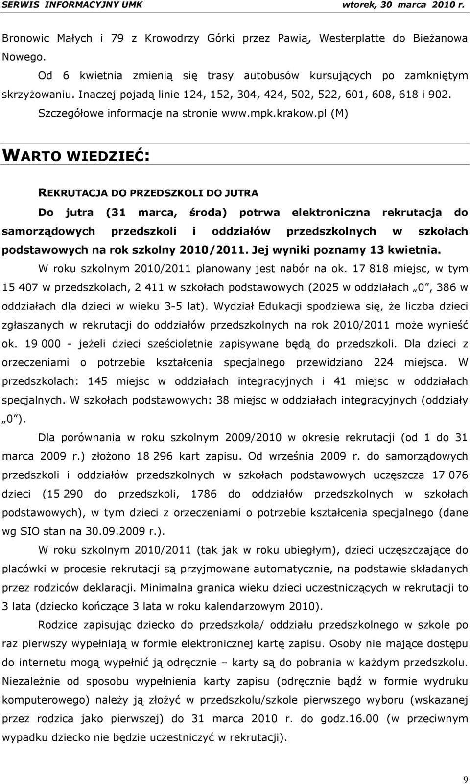 pl (M) WARTO WIEDZIEĆ: REKRUTACJA DO PRZEDSZKOLI DO JUTRA Do jutra (31 marca, środa) potrwa elektroniczna rekrutacja do samorządowych przedszkoli i oddziałów przedszkolnych w szkołach podstawowych na