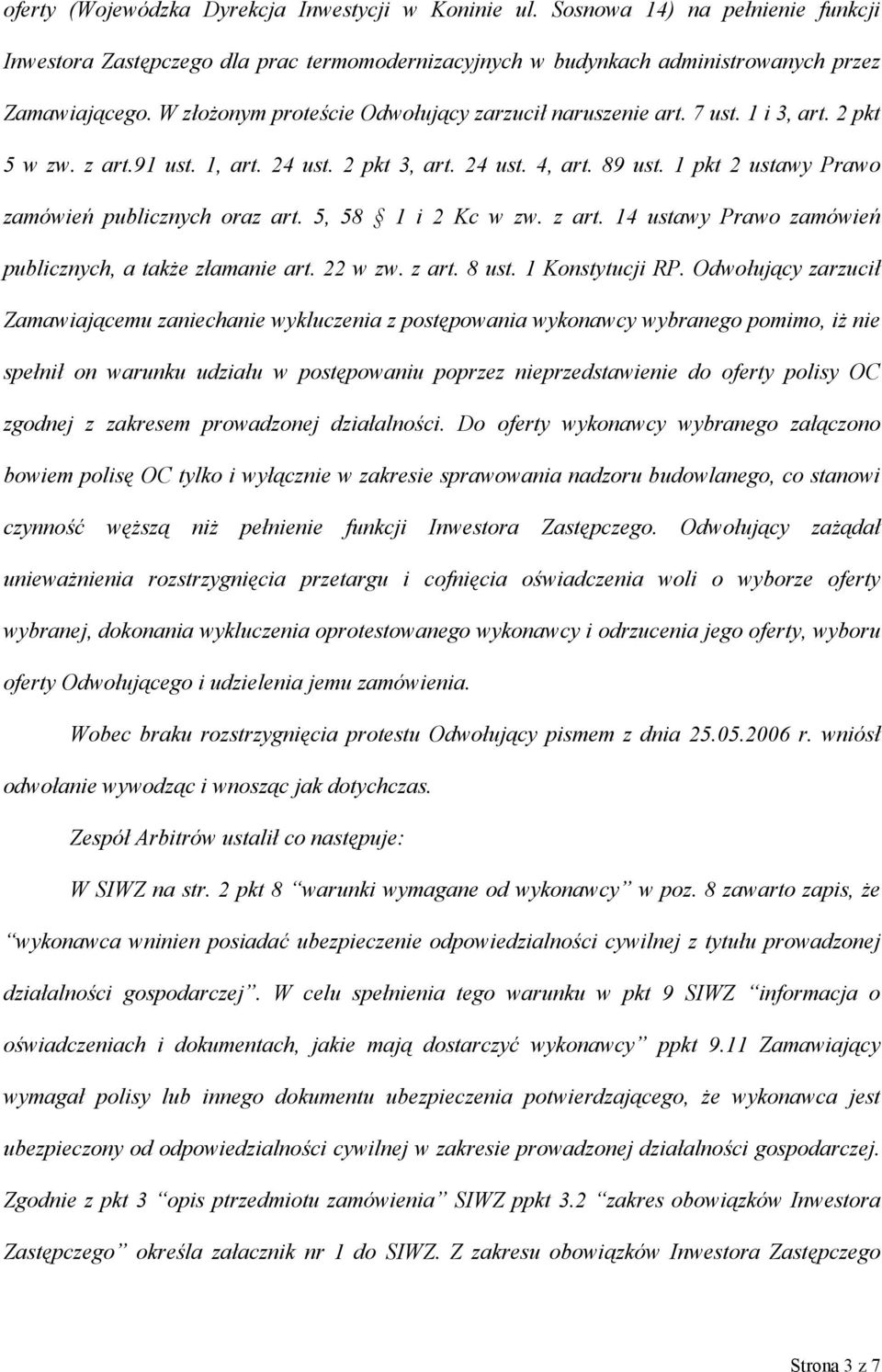 1 pkt 2 ustawy Prawo zamówień publicznych oraz art. 5, 58 1 i 2 Kc w zw. z art. 14 ustawy Prawo zamówień publicznych, a także złamanie art. 22 w zw. z art. 8 ust. 1 Konstytucji RP.