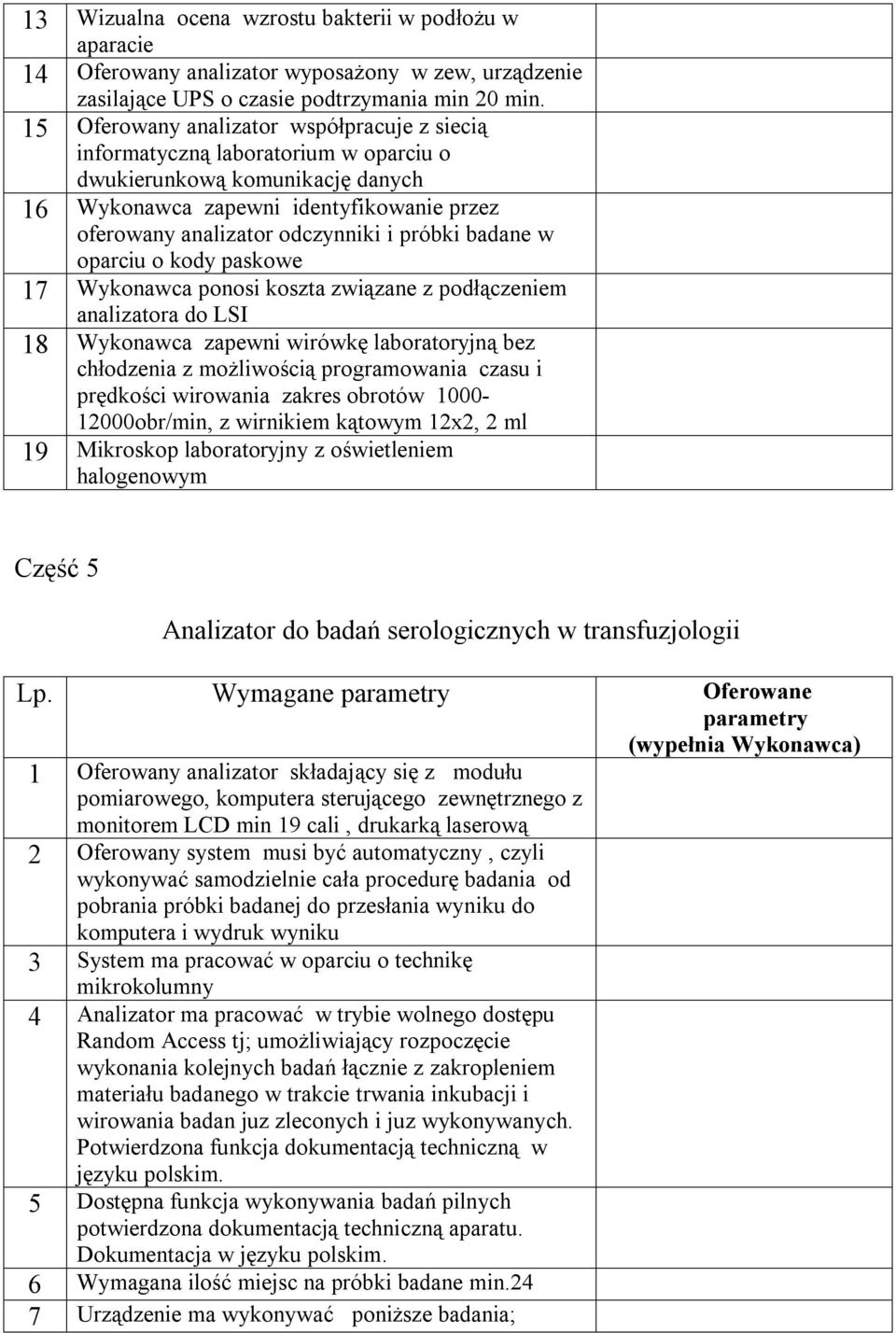 próbki badane w oparciu o kody paskowe 17 Wykonawca ponosi koszta związane z podłączeniem analizatora do LSI 18 Wykonawca zapewni wirówkę laboratoryjną bez chłodzenia z możliwością programowania