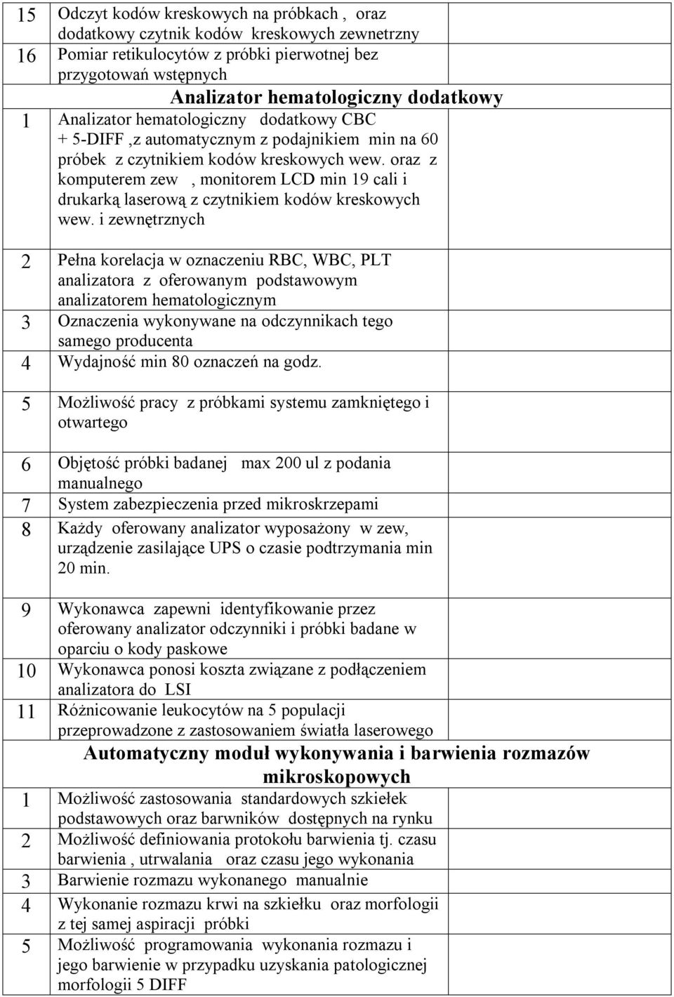 oraz z komputerem zew, monitorem LCD min 19 cali i drukarką laserową z czytnikiem kodów kreskowych wew.