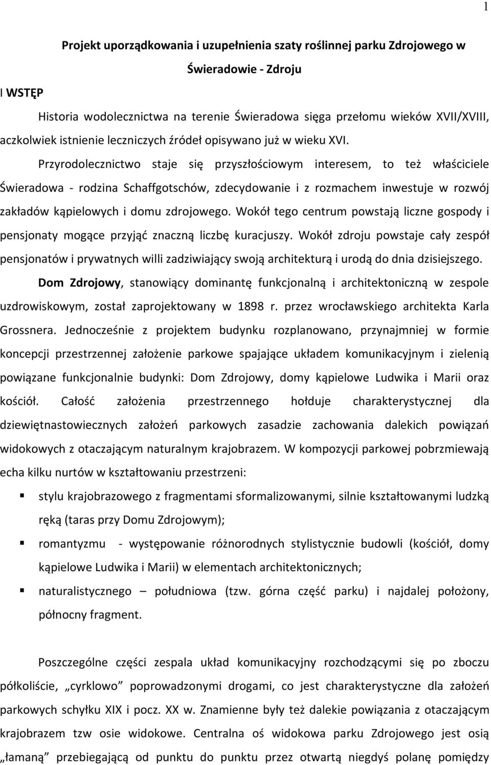 Przyrodolecznictwo staje się przyszłościowym interesem, to też właściciele Świeradowa - rodzina Schaffgotschów, zdecydowanie i z rozmachem inwestuje w rozwój zakładów kąpielowych i domu zdrojowego.