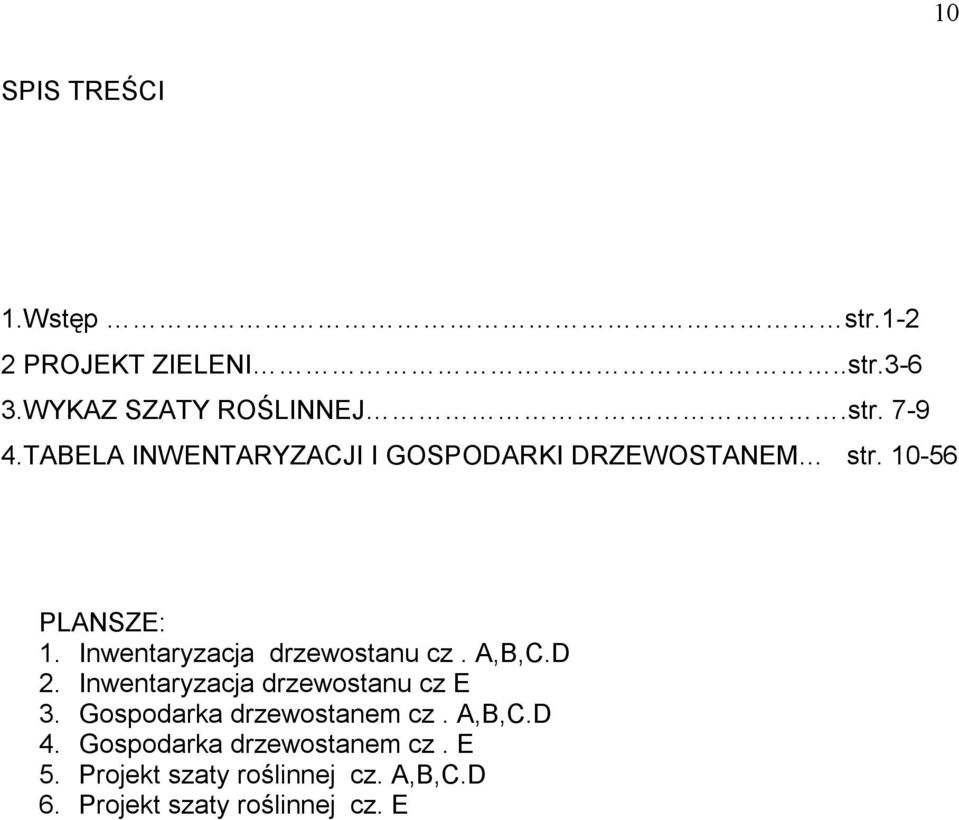 Inwentaryzacja drzewostanu cz. A,B,C.D 2. Inwentaryzacja drzewostanu cz E 3.