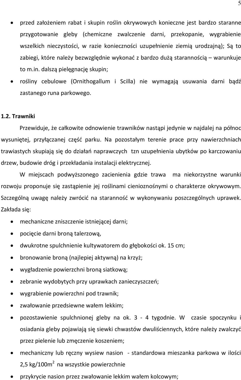 dalszą pielęgnację skupin; rośliny cebulowe (Ornithogallum i Scilla) nie wymagają usuwania darni bądź zastanego runa parkowego. 1.2.