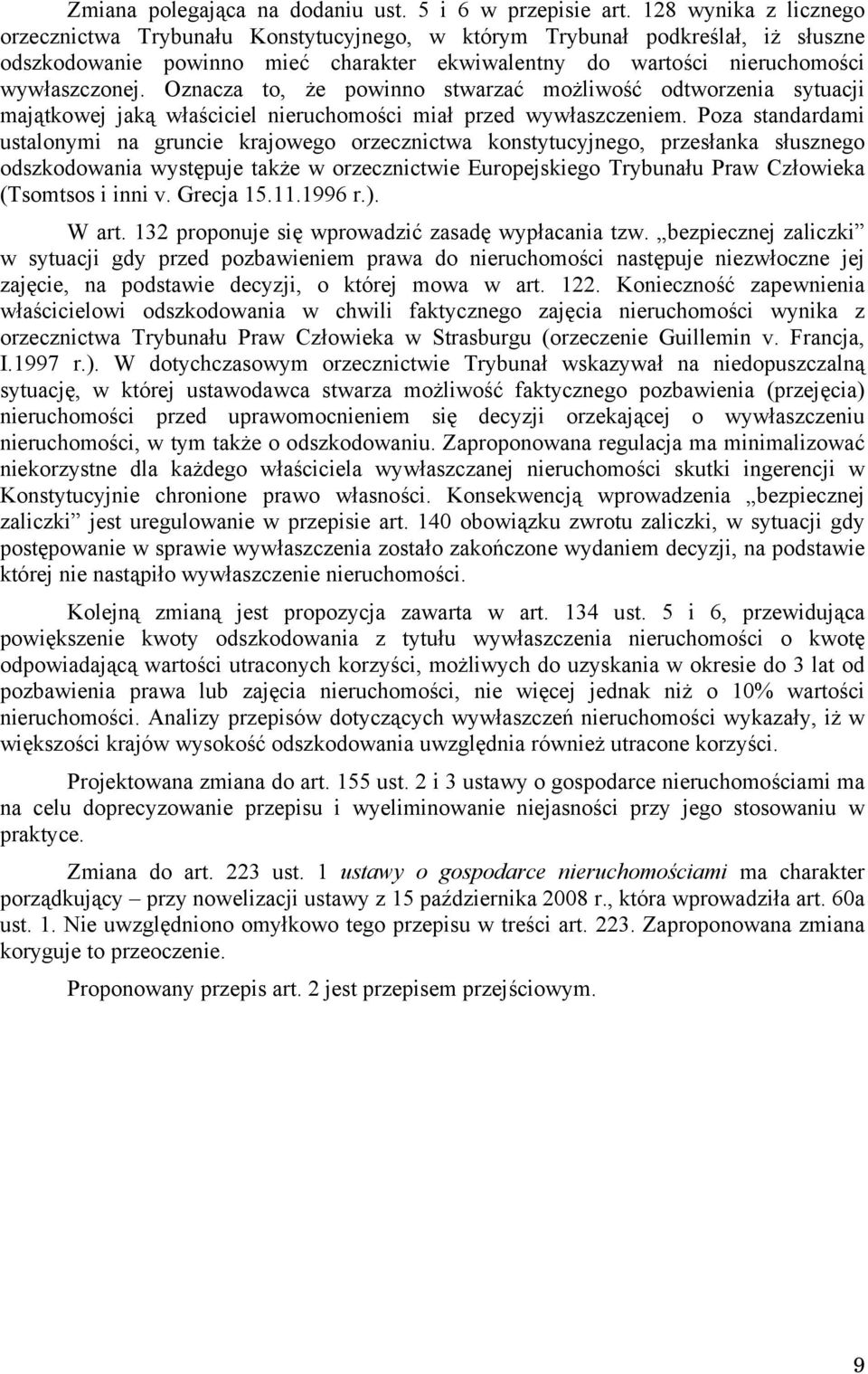 Oznacza to, że powinno stwarzać możliwość odtworzenia sytuacji majątkowej jaką właściciel nieruchomości miał przed wywłaszczeniem.