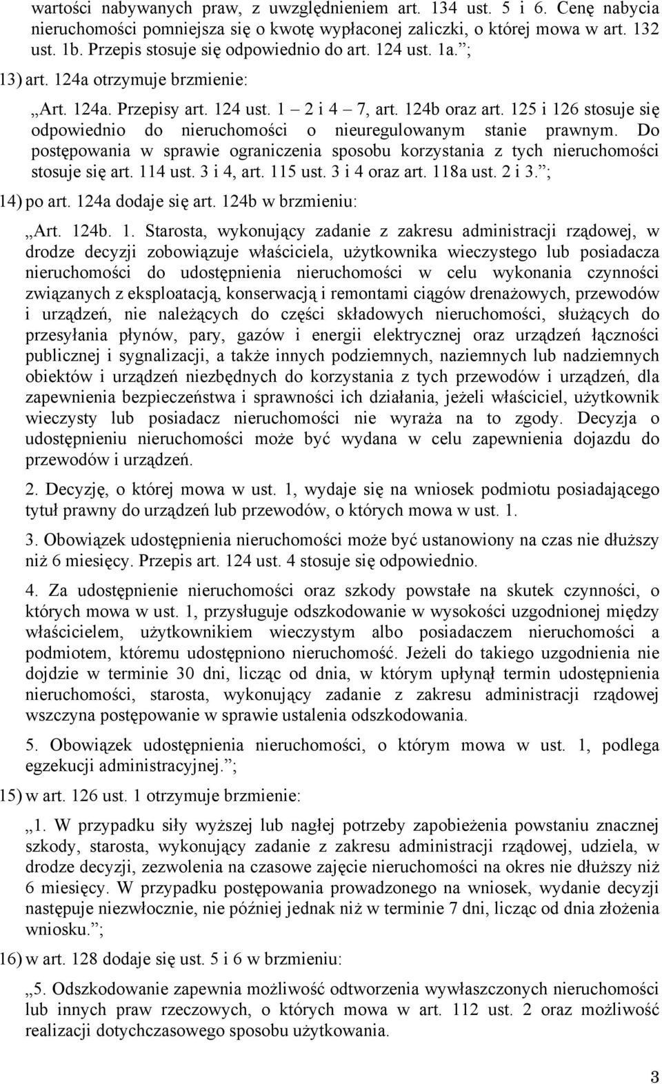 125 i 126 stosuje się odpowiednio do nieruchomości o nieuregulowanym stanie prawnym. Do postępowania w sprawie ograniczenia sposobu korzystania z tych nieruchomości stosuje się art. 114 ust.