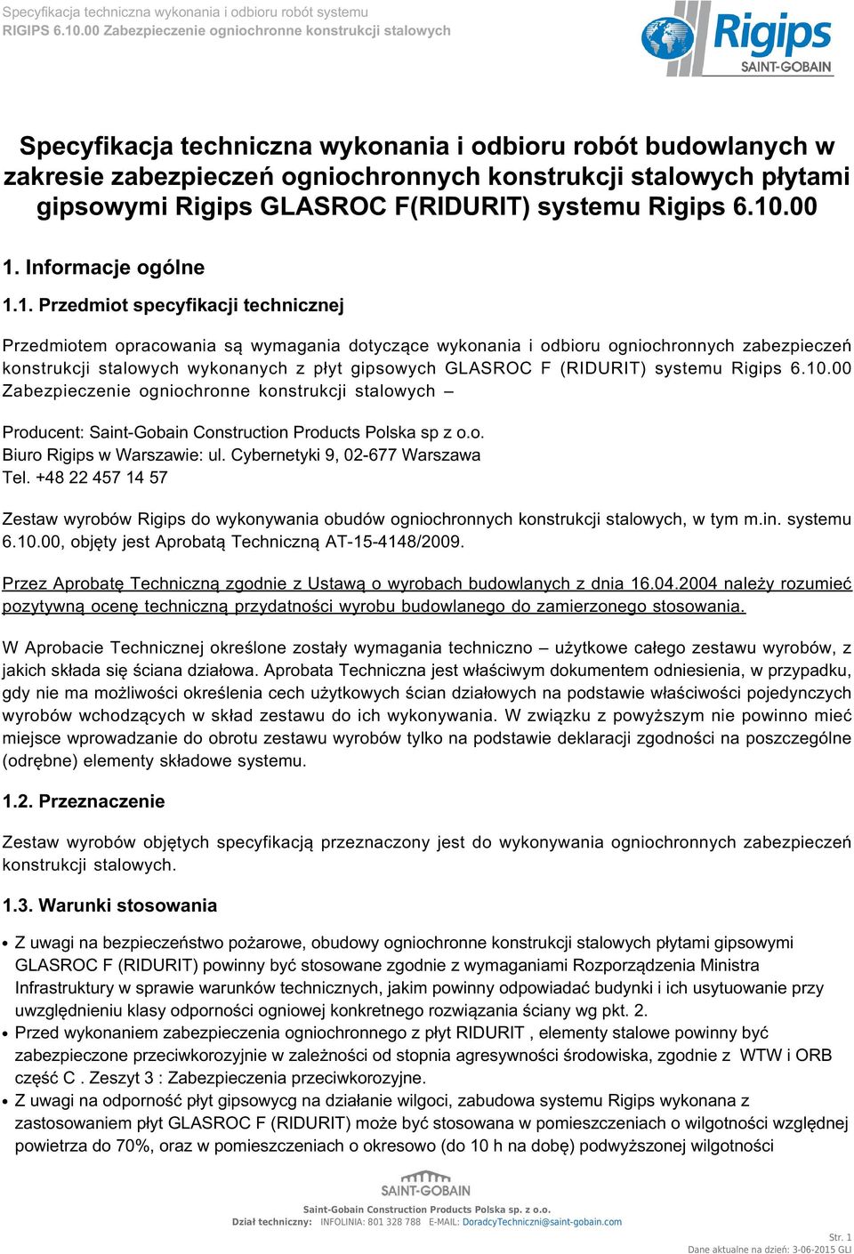 1. Przedmiot specyfikacji technicznej Przedmiotem opracowania są wymagania dotyczące wykonania i odbioru ogniochronnych zabezpieczeń konstrukcji stalowych wykonanych z płyt gipsowych GLASROC F