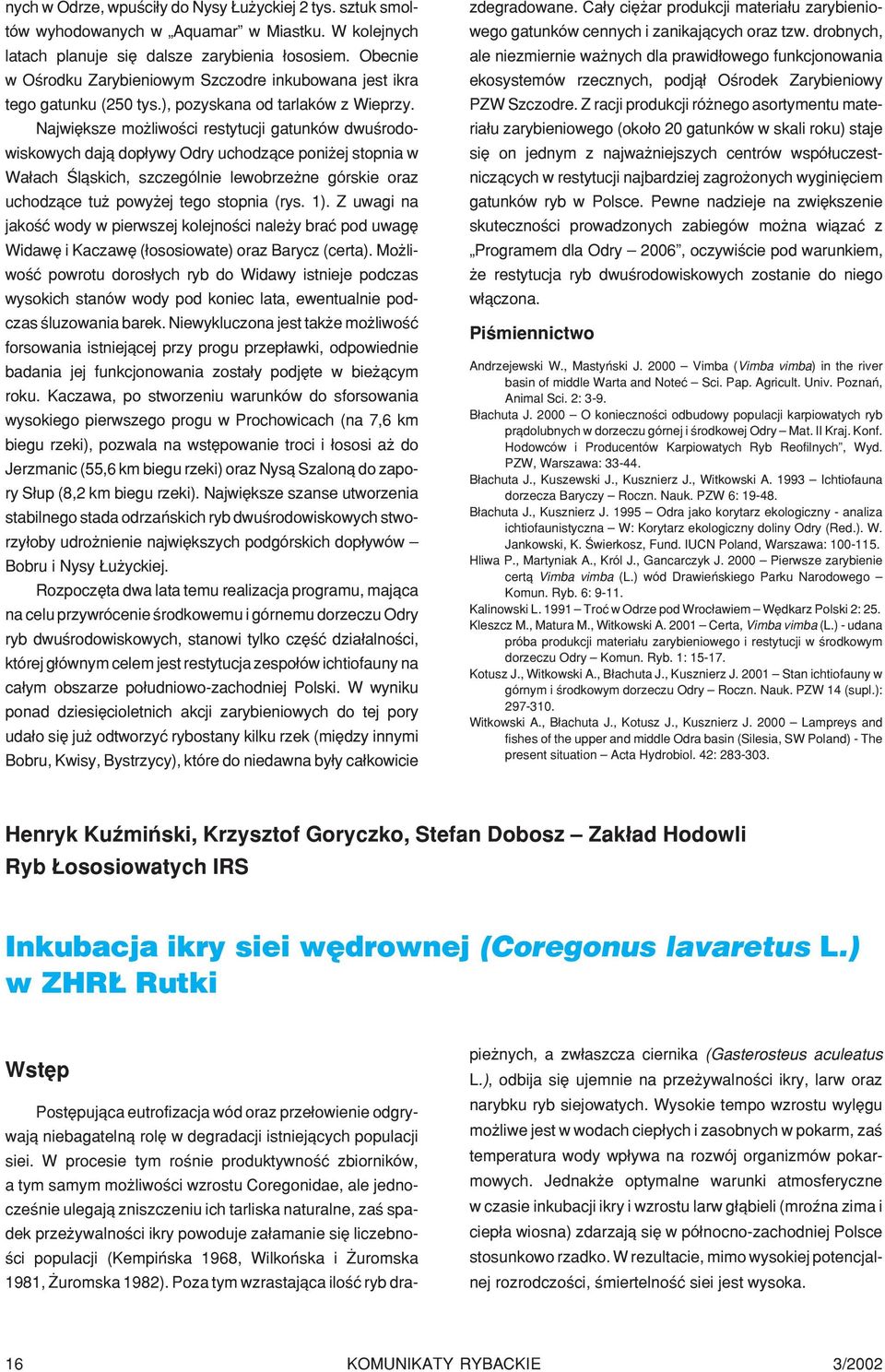 Najwiêksze mo liwoœci restytucji gatunków dwuœrodowiskowych daj¹ dop³ywy Odry uchodz¹ce poni ej stopnia w Wa³ach Œl¹skich, szczególnie lewobrze ne górskie oraz uchodz¹ce tu powy ej tego stopnia (rys.