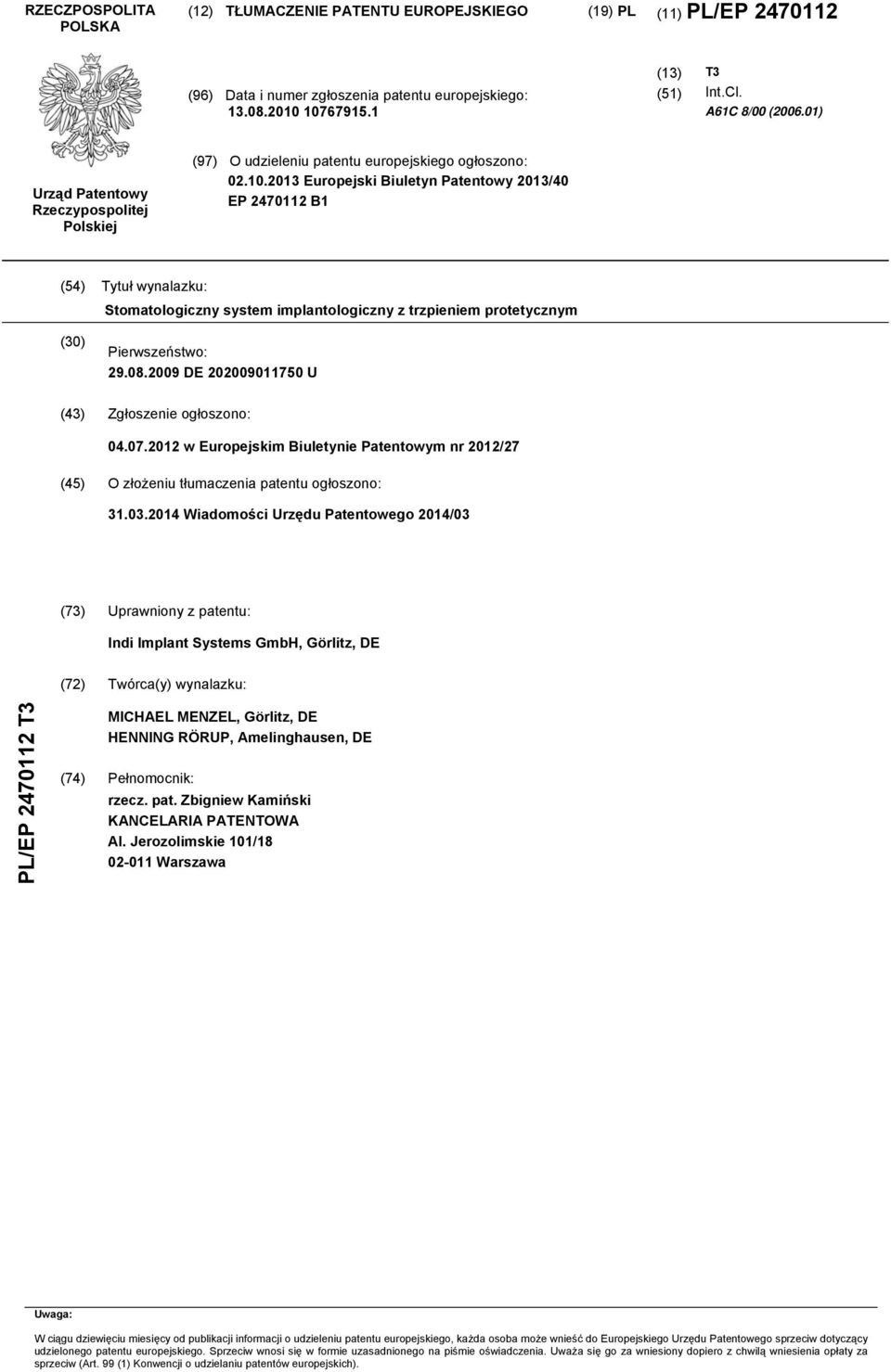2013 Europejski Biuletyn Patentowy 2013/40 EP 2470112 B1 (54) Tytuł wynalazku: Stomatologiczny system implantologiczny z trzpieniem protetycznym (30) Pierwszeństwo: 29.08.