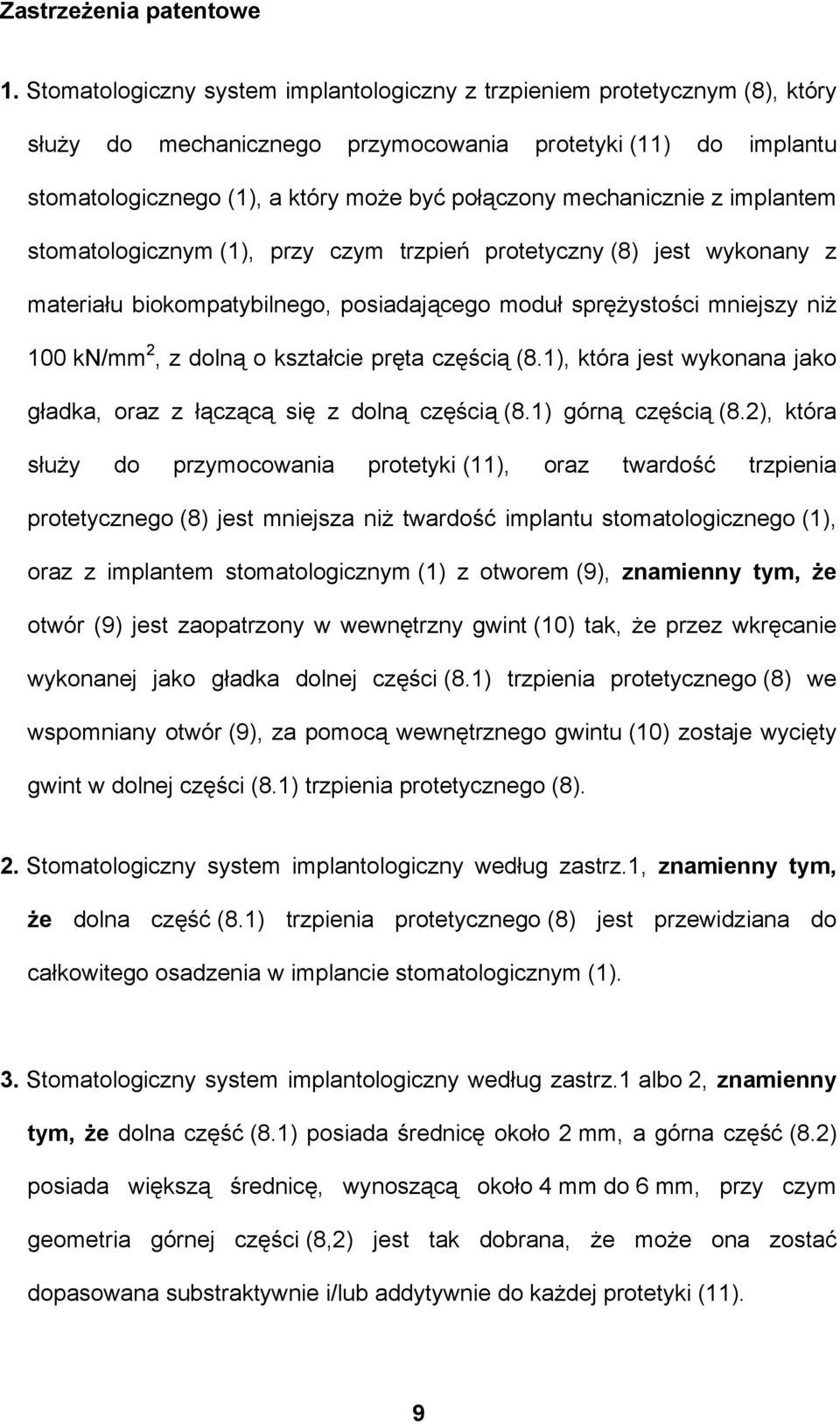 mechanicznie z implantem stomatologicznym (1), przy czym trzpień protetyczny (8) jest wykonany z materiału biokompatybilnego, posiadającego moduł sprężystości mniejszy niż 100 kn/mm 2, z dolną o