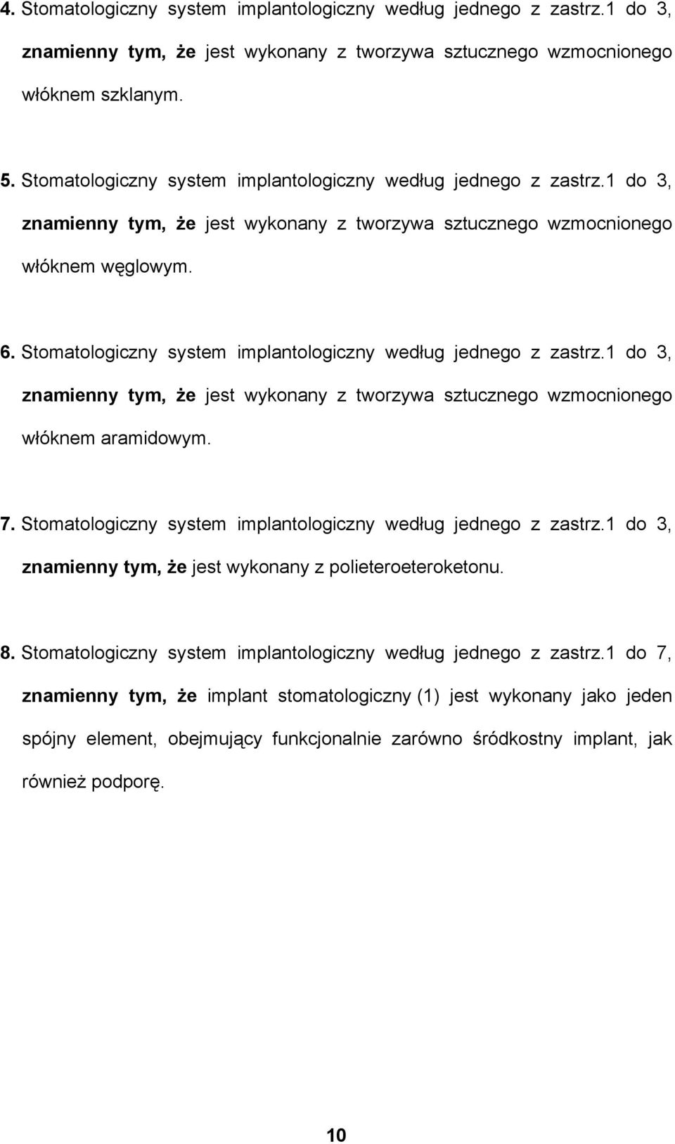 Stomatologiczny system implantologiczny według jednego z zastrz.1 do 3, znamienny tym, że jest wykonany z tworzywa sztucznego wzmocnionego włóknem aramidowym. 7.