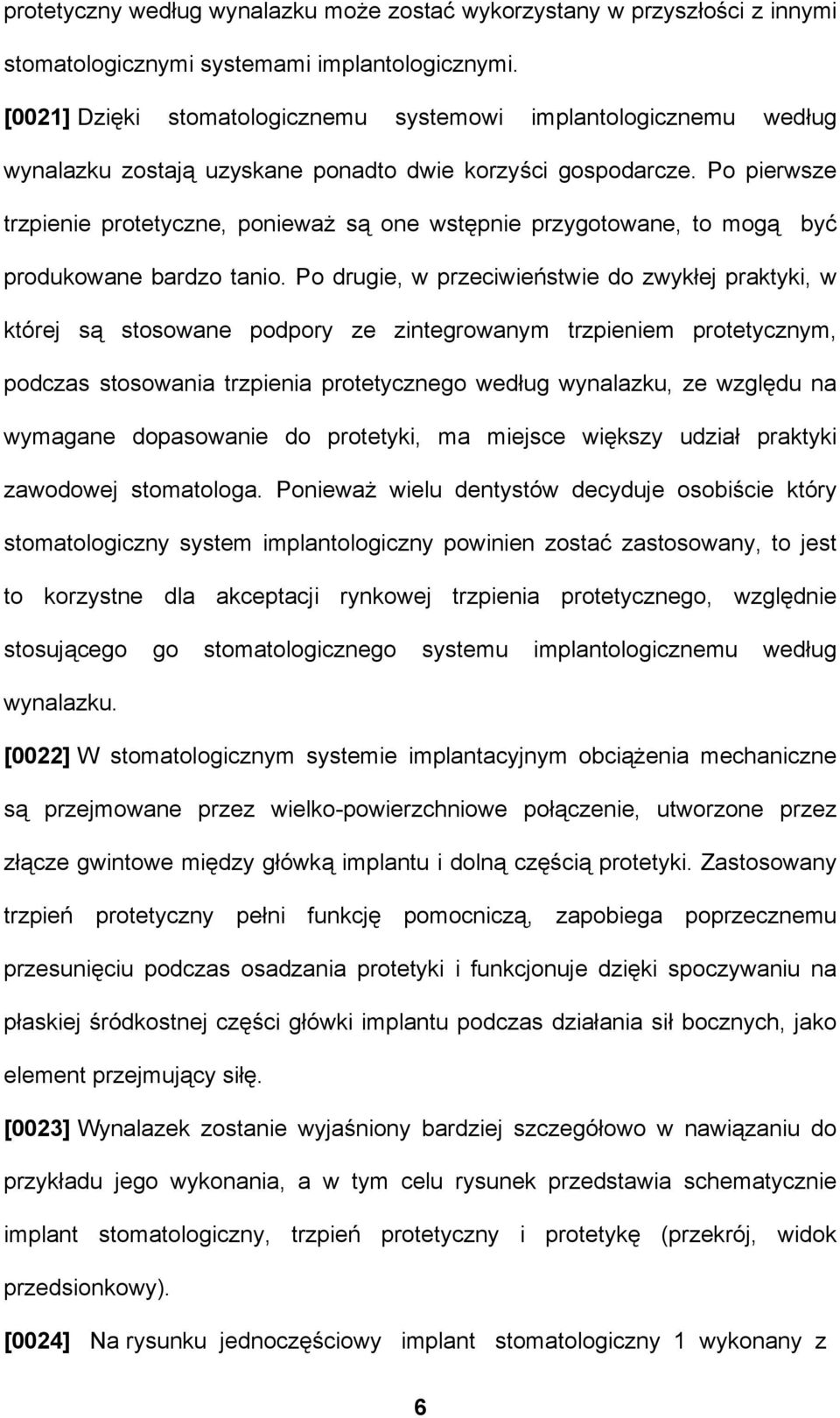 Po pierwsze trzpienie protetyczne, ponieważ są one wstępnie przygotowane, to mogą być produkowane bardzo tanio.