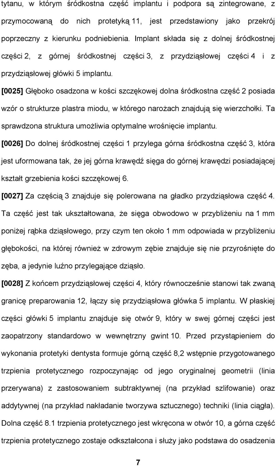 [0025] Głęboko osadzona w kości szczękowej dolna śródkostna część 2 posiada wzór o strukturze plastra miodu, w którego narożach znajdują się wierzchołki.