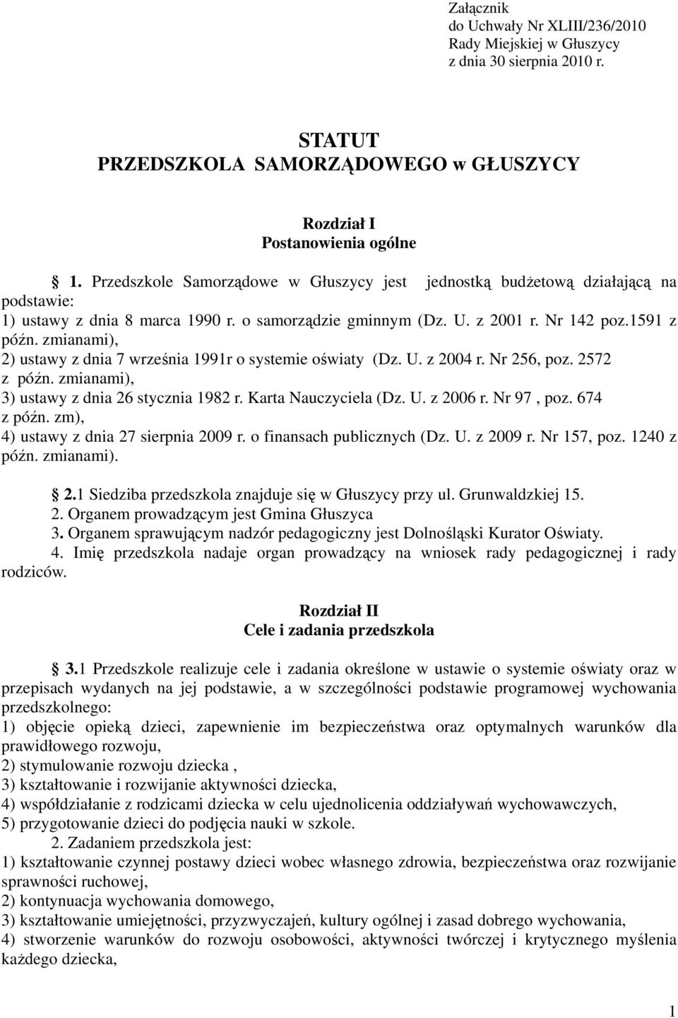 zmianami), 2) ustawy z dnia 7 września 1991r o systemie oświaty (Dz. U. z 2004 r. Nr 256, poz. 2572 z późn. zmianami), 3) ustawy z dnia 26 stycznia 1982 r. Karta Nauczyciela (Dz. U. z 2006 r.