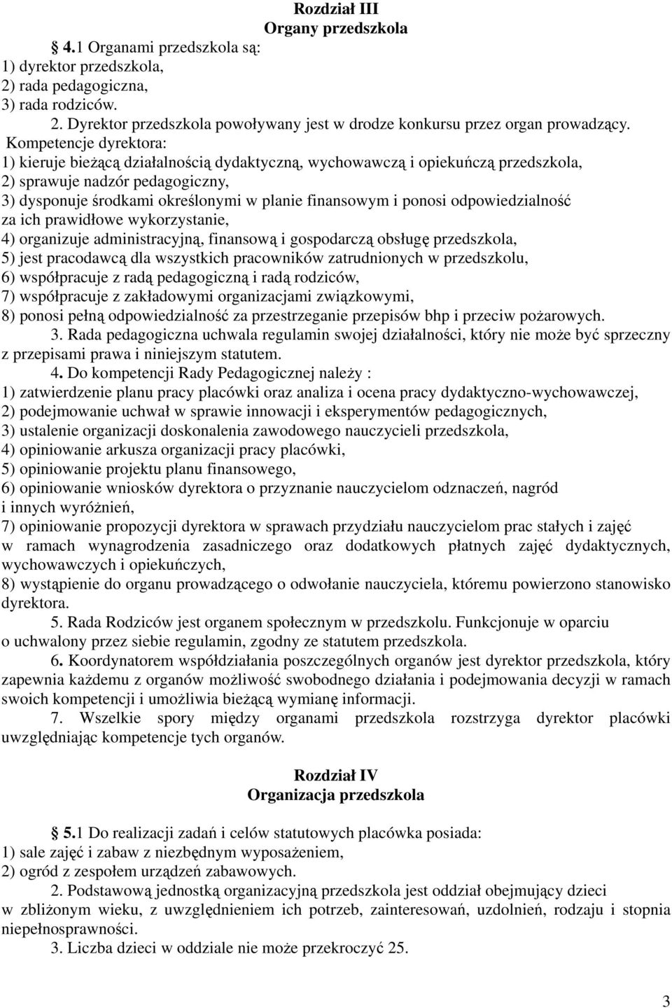 ponosi odpowiedzialność za ich prawidłowe wykorzystanie, 4) organizuje administracyjną, finansową i gospodarczą obsługę przedszkola, 5) jest pracodawcą dla wszystkich pracowników zatrudnionych w