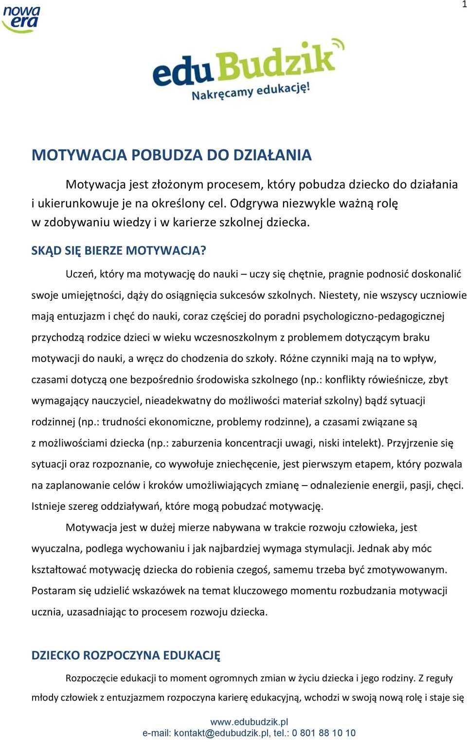 Uczeń, który ma motywację do nauki uczy się chętnie, pragnie podnosić doskonalić swoje umiejętności, dąży do osiągnięcia sukcesów szkolnych.