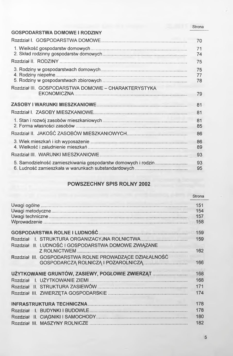 .. 79 ZASOBY I WARUNKI MIESZKANIOWE... 81 Rozdział I. ZASOBY MIESZKANIOWE... 81 1. Stan i rozwój zasobów mieszkaniowych... 81 2. Forma własności zasobów... 85 Rozdział II.