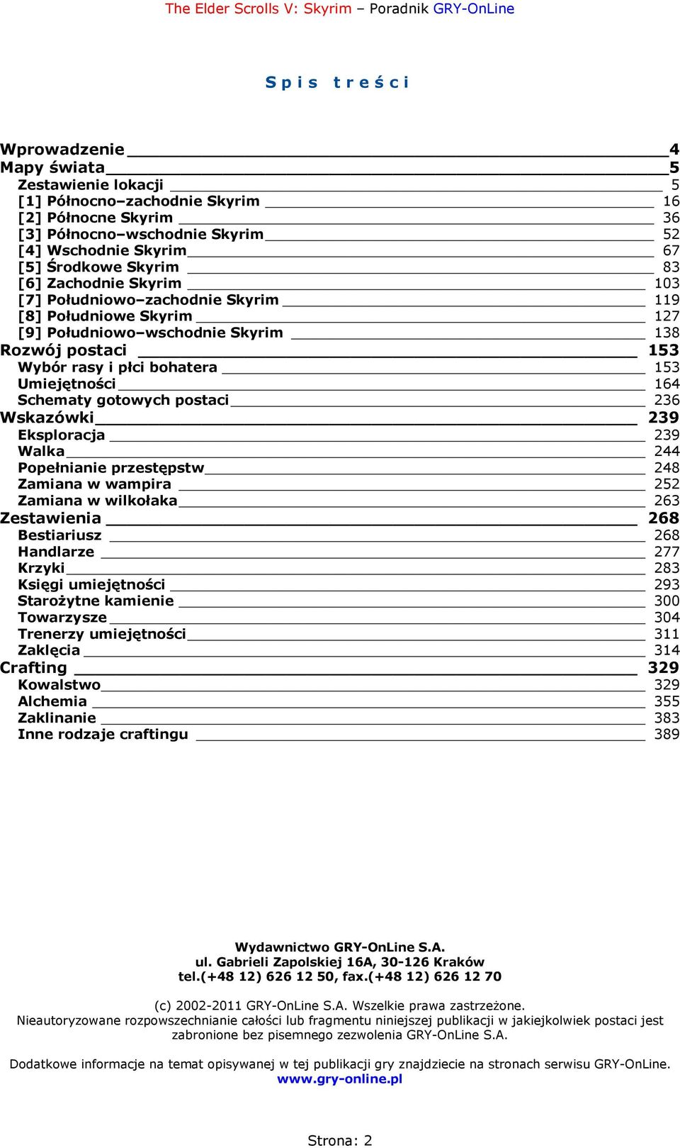 gotowych postaci 236 Wskazówki 239 Eksploracja 239 Walka 244 Popełnianie przestępstw 248 Zamiana w wampira 252 Zamiana w wilkołaka 263 Zestawienia 268 Bestiariusz 268 Handlarze 277 Krzyki 283 Księgi