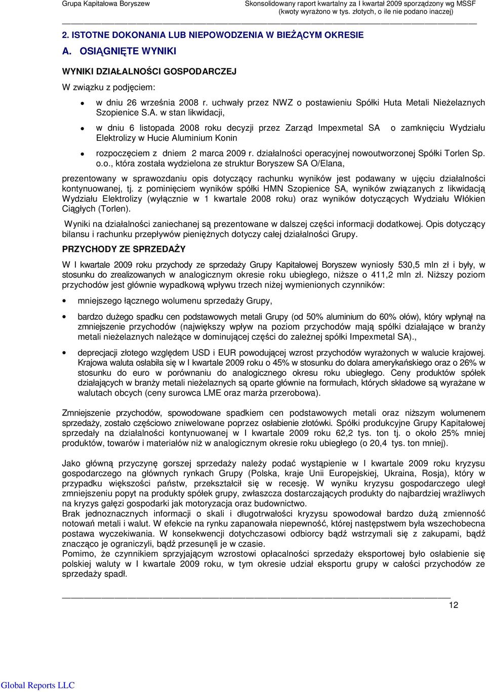 w stan likwidacji, w dniu 6 listopada 2008 roku decyzji przez Zarzd Impexmetal SA o zamkniciu Wydziału Elektrolizy w Hucie Aluminium Konin rozpoczciem z dniem 2 marca 2009 r.