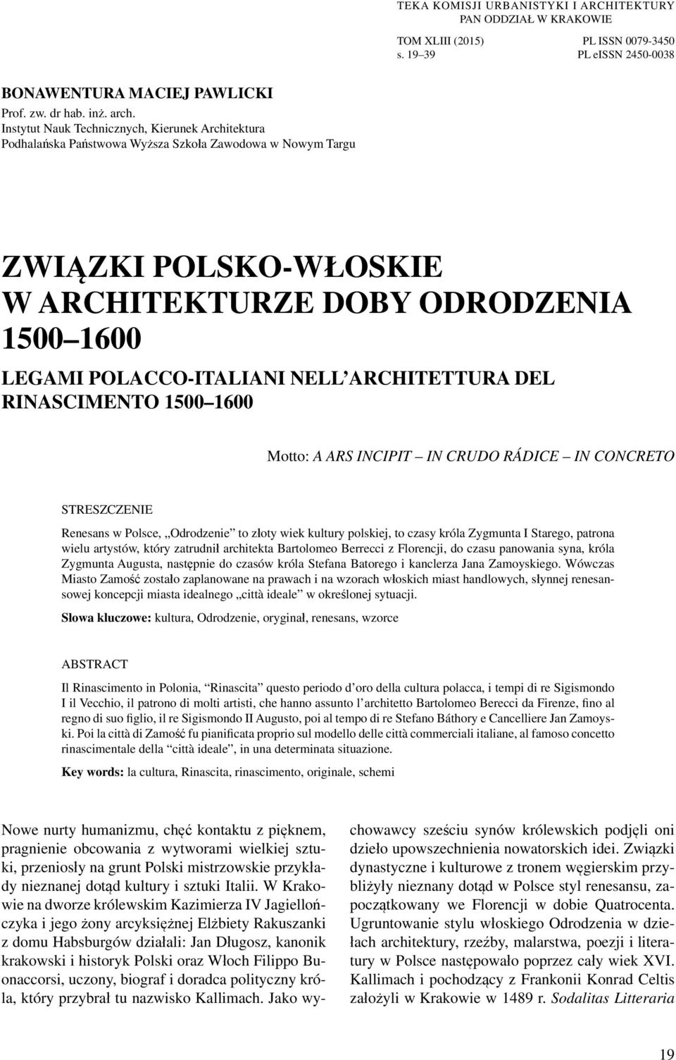 NELL ARCHITETTURA DEL RINASCIMENTO 1500 1600 Motto: A ARS INCIPIT IN CRUDO RÁDICE IN CONCRETO STRESZCZENIE Renesans w Polsce, Odrodzenie to złoty wiek kultury polskiej, to czasy króla Zygmunta I