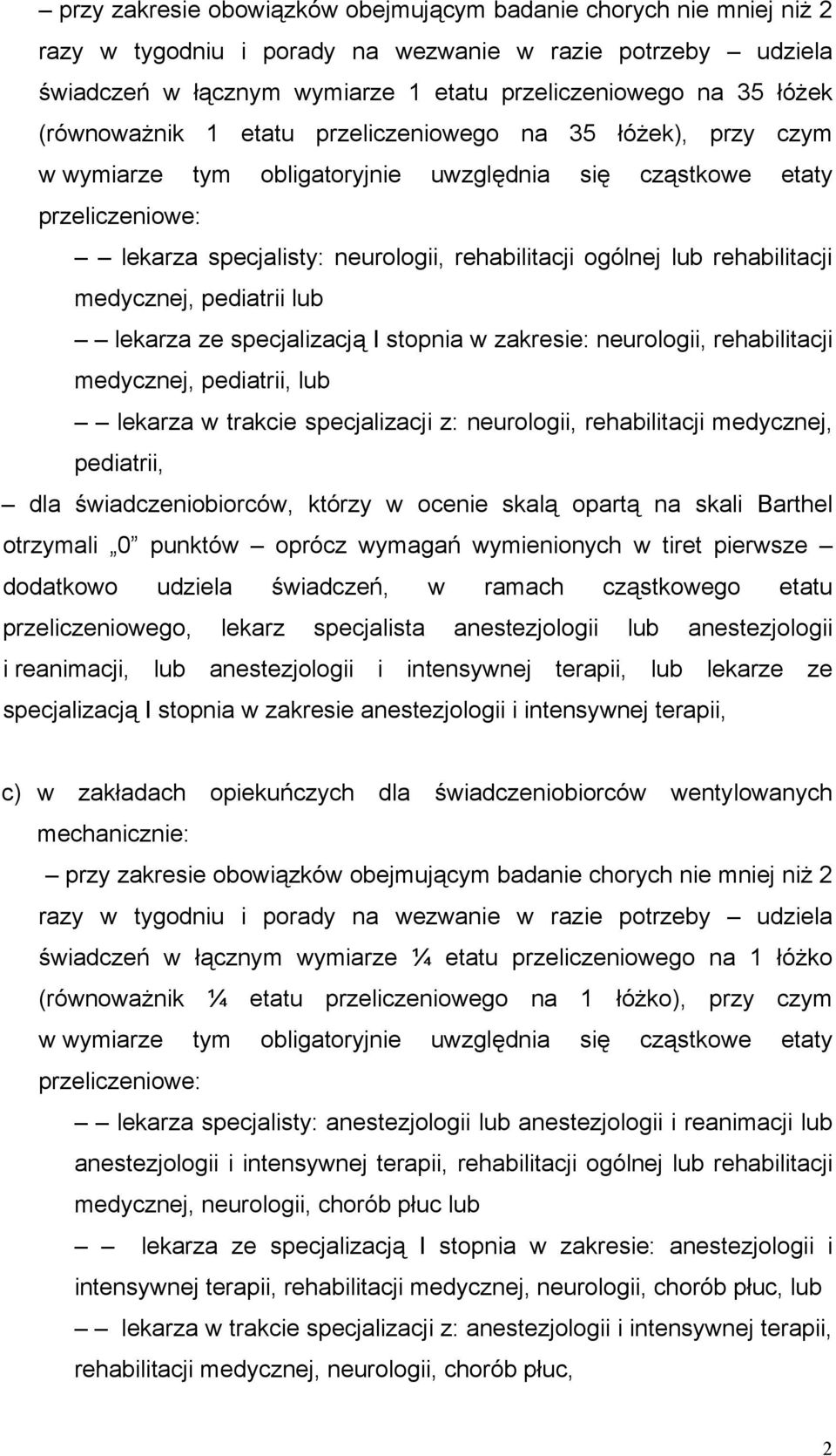 rehabilitacji medycznej, pediatrii lub lekarza ze specjalizacją I stopnia w zakresie: neurologii, rehabilitacji medycznej, pediatrii, lub lekarza w trakcie specjalizacji z: neurologii, rehabilitacji