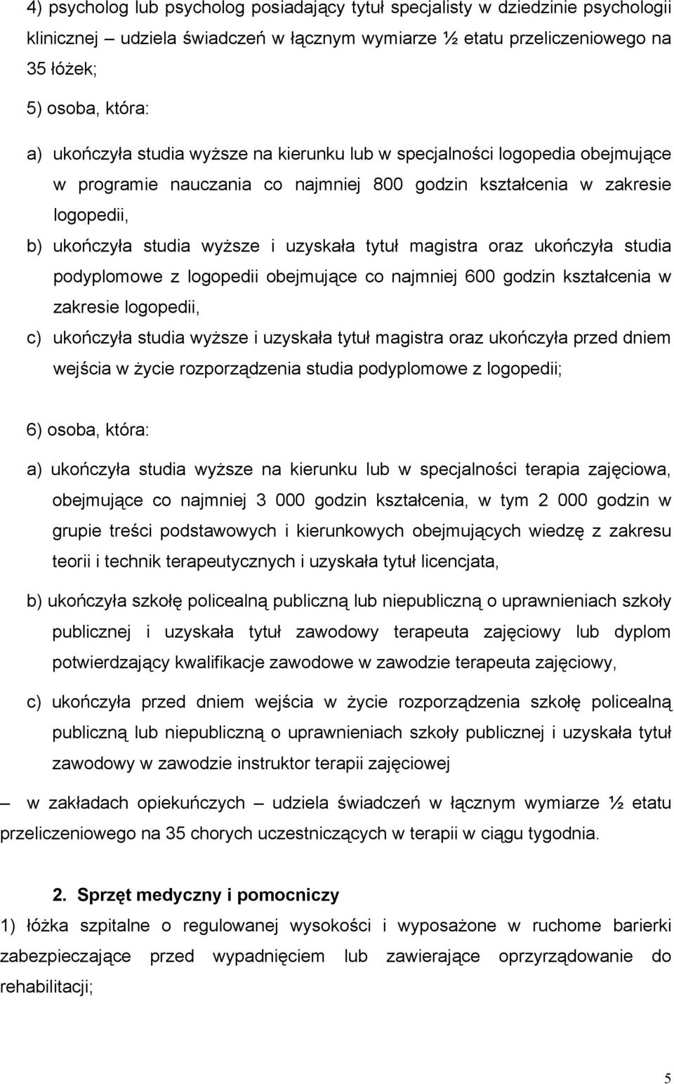 oraz ukończyła studia podyplomowe z logopedii obejmujące co najmniej 600 godzin kształcenia w zakresie logopedii, c) ukończyła studia wyższe i uzyskała tytuł magistra oraz ukończyła przed dniem