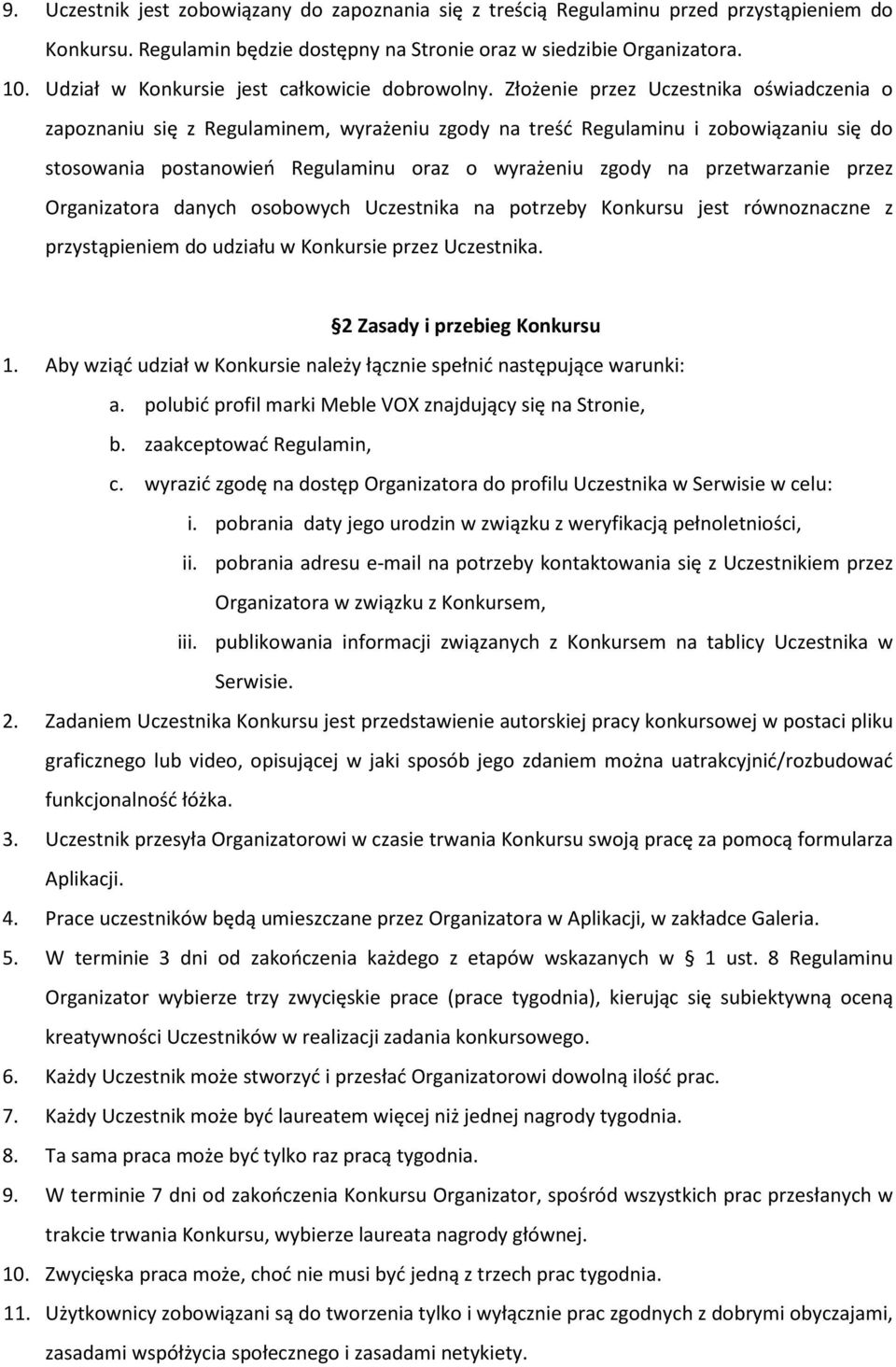 Złożenie przez Uczestnika oświadczenia o zapoznaniu się z Regulaminem, wyrażeniu zgody na treść Regulaminu i zobowiązaniu się do stosowania postanowień Regulaminu oraz o wyrażeniu zgody na