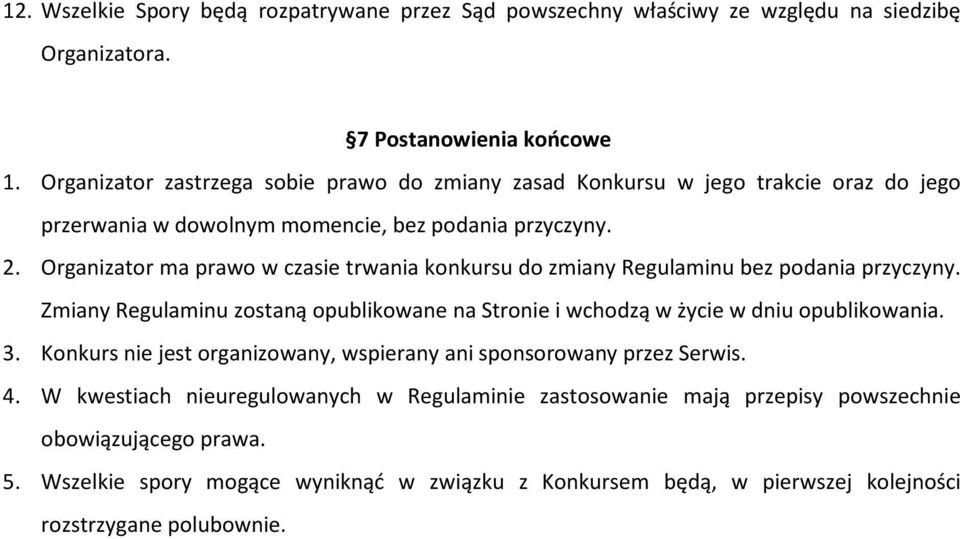 Organizator ma prawo w czasie trwania konkursu do zmiany Regulaminu bez podania przyczyny. Zmiany Regulaminu zostaną opublikowane na Stronie i wchodzą w życie w dniu opublikowania. 3.