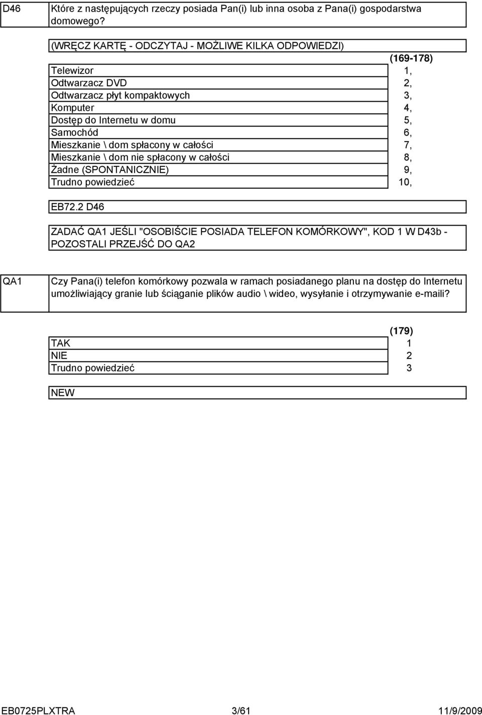 spłacony w całości Mieszkanie \ dom nie spłacony w całości Żadne (SPONTANICZNIE) (69-78),,,, 7, 8, 9, 0, EB7.