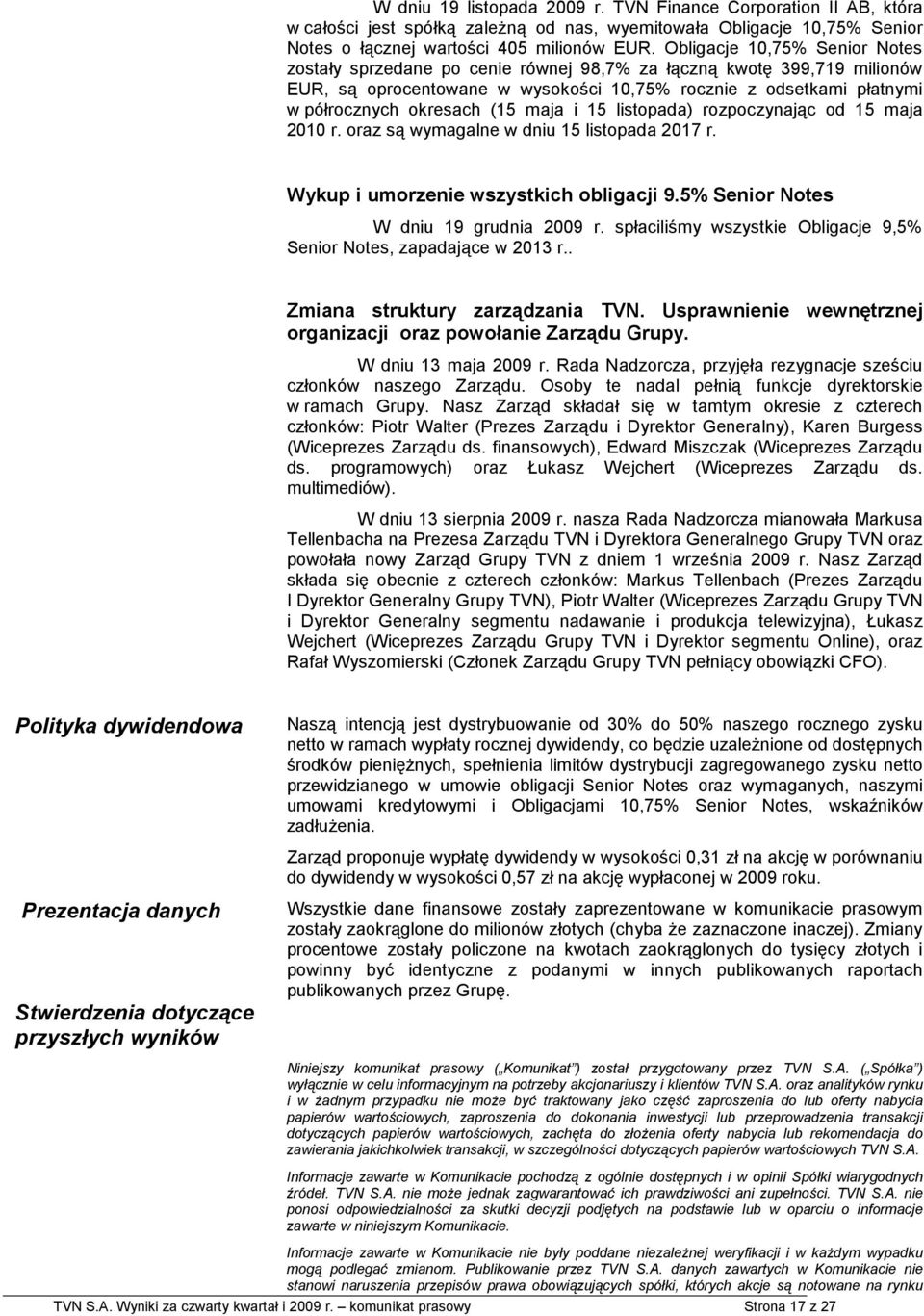 maja i 15 listopada) rozpoczynając od 15 maja 2010 r. oraz są wymagalne w dniu 15 listopada 2017 r. Wykup i umorzenie wszystkich obligacji 9.5% Senior Notes W dniu 19 grudnia 2009 r.