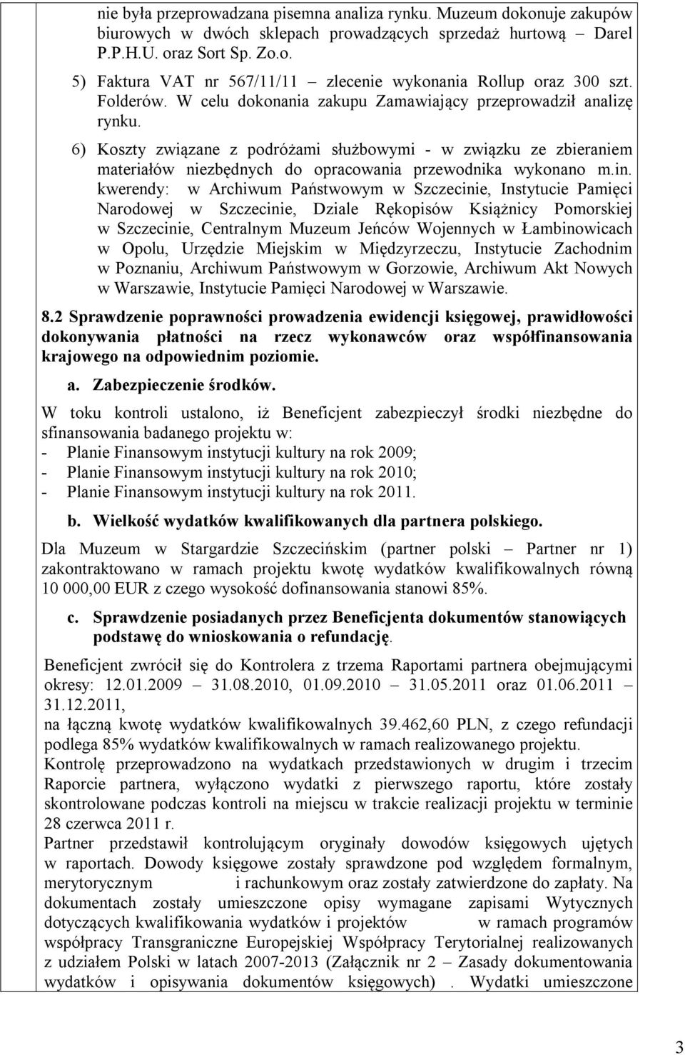 6) Koszty związane z podróżami służbowymi - w związku ze zbieraniem materiałów niezbędnych do opracowania przewodnika wykonano m.in.