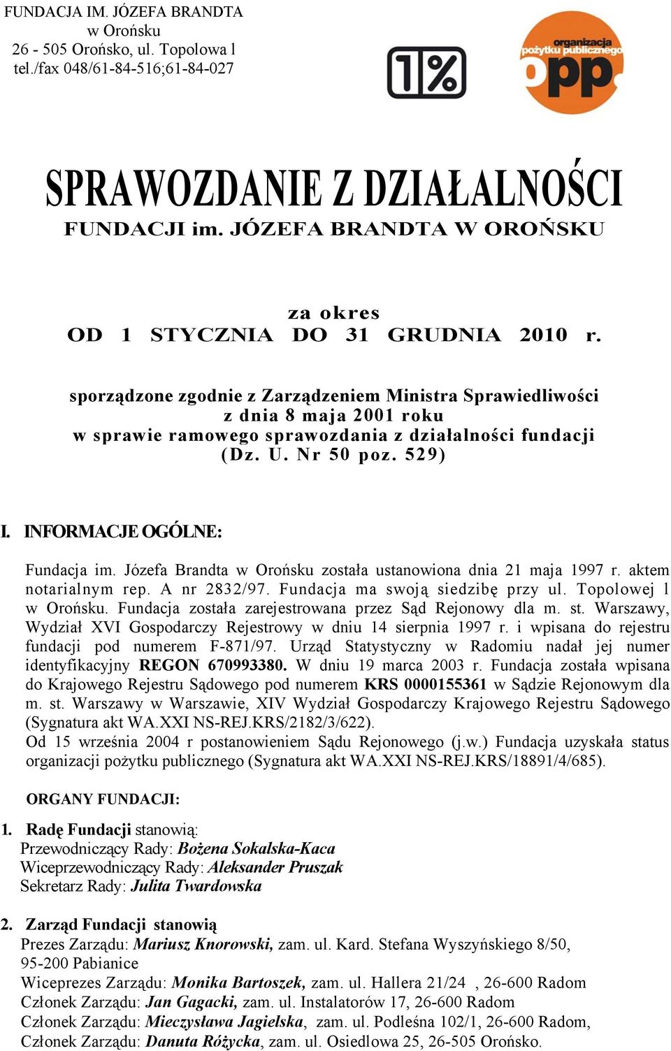 sporządzone zgodnie z Zarządzeniem Ministra Sprawiedliwości z dnia 8 maja 2001 roku w sprawie ramowego sprawozdania z działalności fundacji (Dz. U. Nr 50 poz. 529) I. INFORMACJE OGÓLNE: Fundacja im.