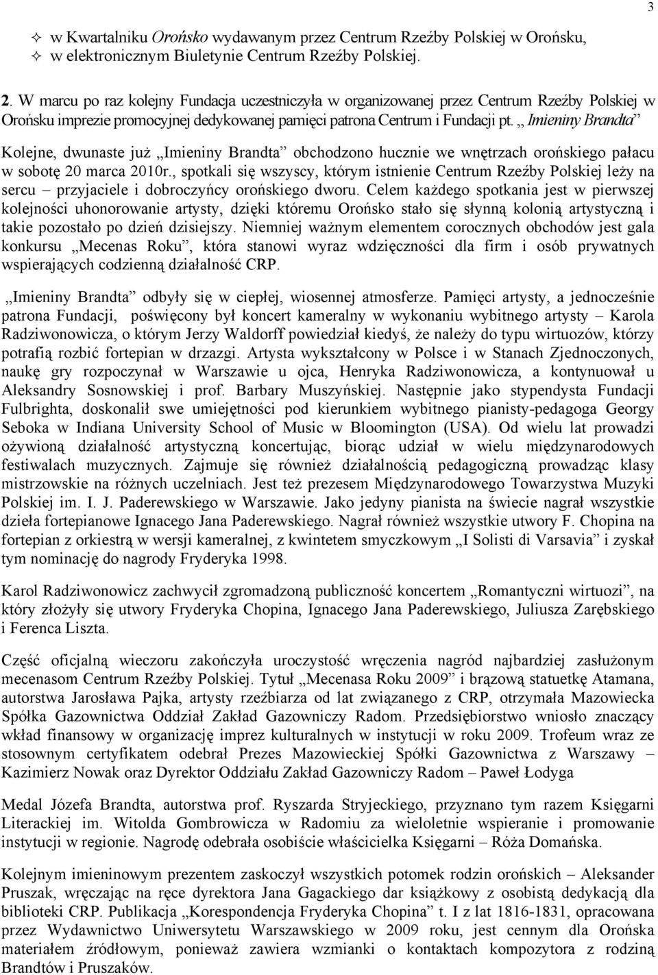 Imieniny Brandta Kolejne, dwunaste już Imieniny Brandta obchodzono hucznie we wnętrzach orońskiego pałacu w sobotę 20 marca 2010r.