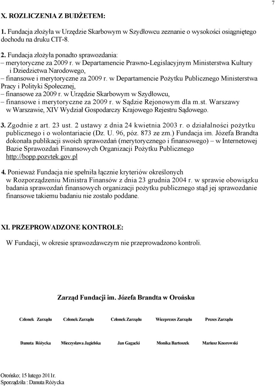 w Departamencie Pożytku Publicznego Ministerstwa Pracy i Polityki Społecznej, finansowe za 2009 r. w Urzędzie Skarbowym w Szydłowcu, finansowe i merytoryczne za 2009 r. w Sądzie Rejonowym dla m.st. Warszawy w Warszawie, XIV Wydział Gospodarczy Krajowego Rejestru Sądowego.