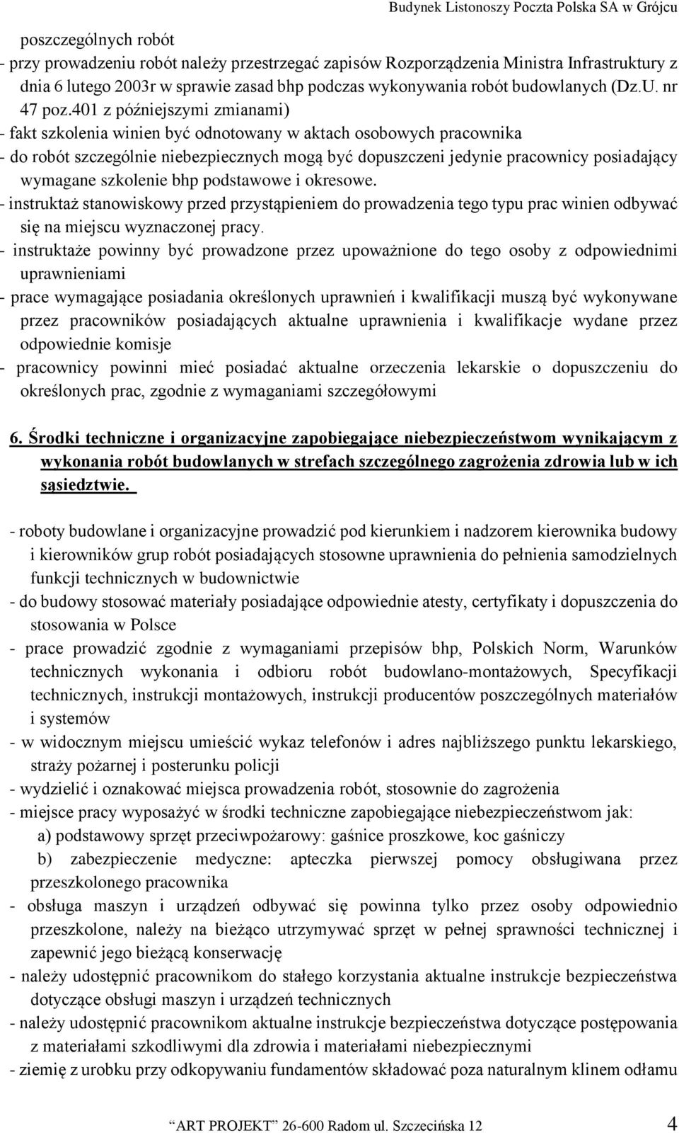 401 z późniejszymi zmianami) - fakt szkolenia winien być odnotowany w aktach osobowych pracownika - do robót szczególnie niebezpiecznych mogą być dopuszczeni jedynie pracownicy posiadający wymagane