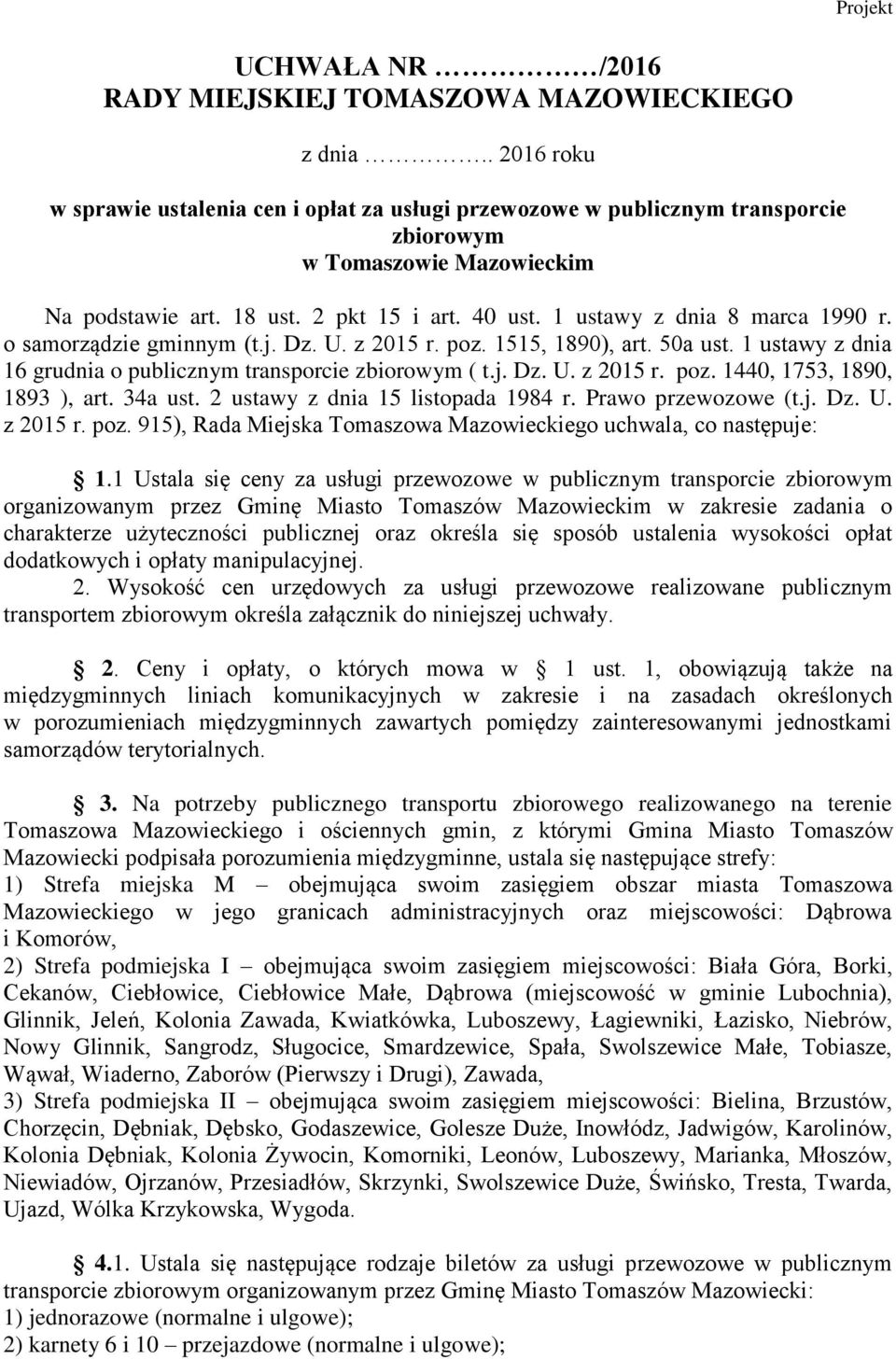 1 ustawy z dnia 8 marca 1990 r. o samorządzie gminnym (t.j. Dz. U. z 2015 r. poz. 1515, 1890), art. 50a ust. 1 ustawy z dnia 16 grudnia o publicznym transporcie zbiorowym ( t.j. Dz. U. z 2015 r. poz. 1440, 1753, 1890, 1893 ), art.