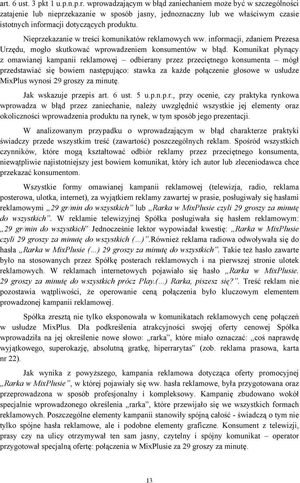 Komunikat płynący z omawianej kampanii reklamowej odbierany przez przeciętnego konsumenta mógł przedstawiać się bowiem następująco: stawka za każde połączenie głosowe w usłudze MixPlus wynosi 29