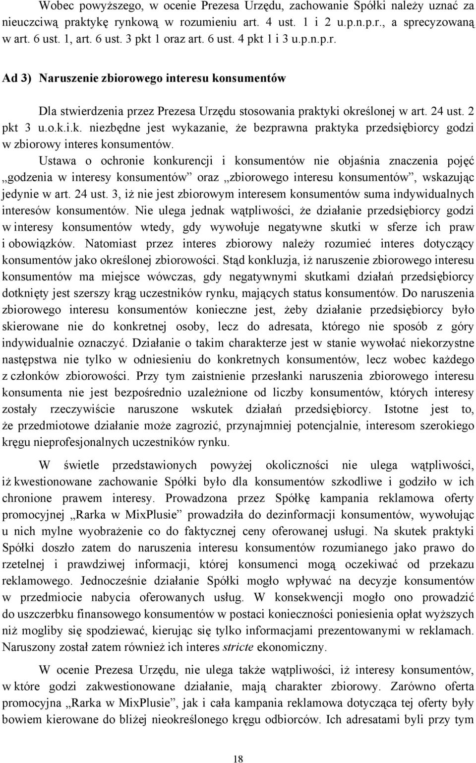 Ustawa o ochronie konkurencji i konsumentów nie objaśnia znaczenia pojęć godzenia w interesy konsumentów oraz zbiorowego interesu konsumentów, wskazując jedynie w art. 24 ust.