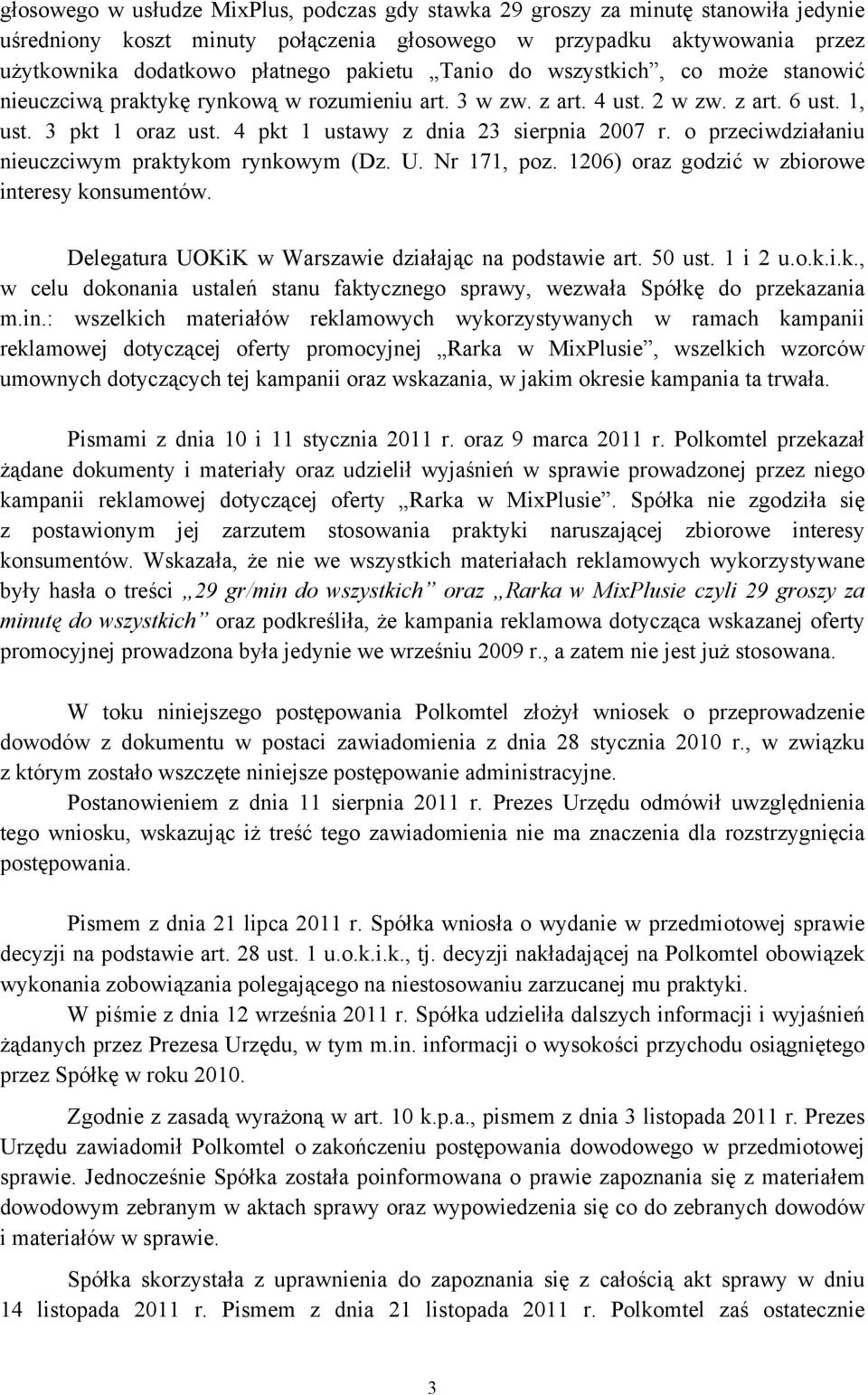 o przeciwdziałaniu nieuczciwym praktykom rynkowym (Dz. U. Nr 171, poz. 1206) oraz godzić w zbiorowe interesy konsumentów. Delegatura UOKiK w Warszawie działając na podstawie art. 50 ust. 1 i 2 u.o.k.i.k., w celu dokonania ustaleń stanu faktycznego sprawy, wezwała Spółkę do przekazania m.