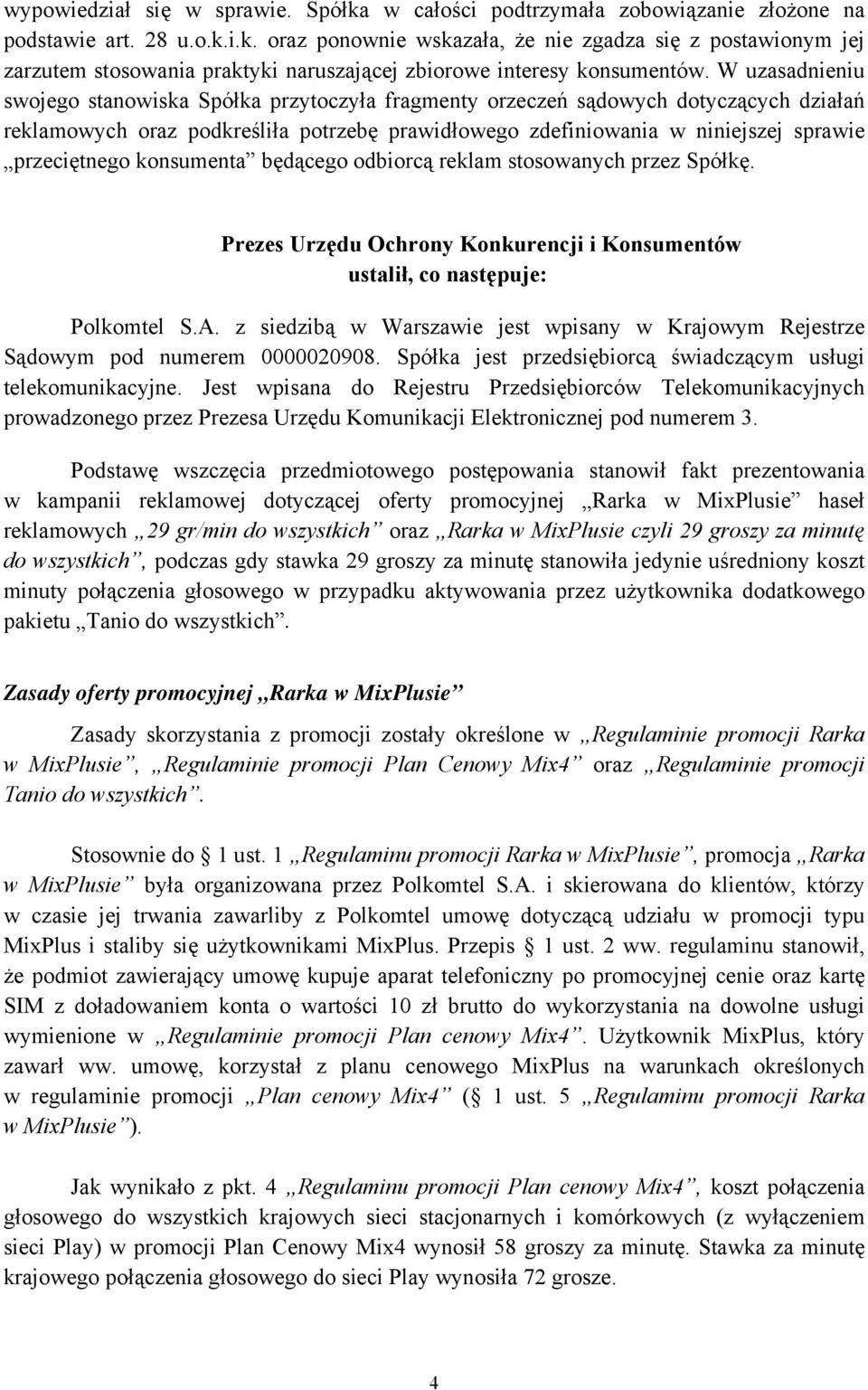 konsumenta będącego odbiorcą reklam stosowanych przez Spółkę. Prezes Urzędu Ochrony Konkurencji i Konsumentów ustalił, co następuje: Polkomtel S.A.