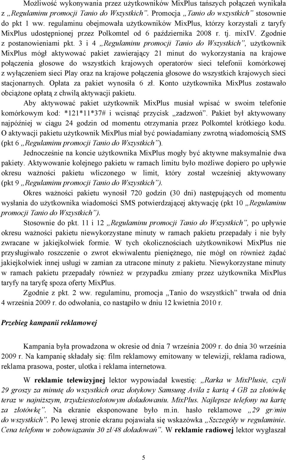 3 i 4 Regulaminu promocji Tanio do Wszystkich, użytkownik MixPlus mógł aktywować pakiet zawierający 21 minut do wykorzystania na krajowe połączenia głosowe do wszystkich krajowych operatorów sieci