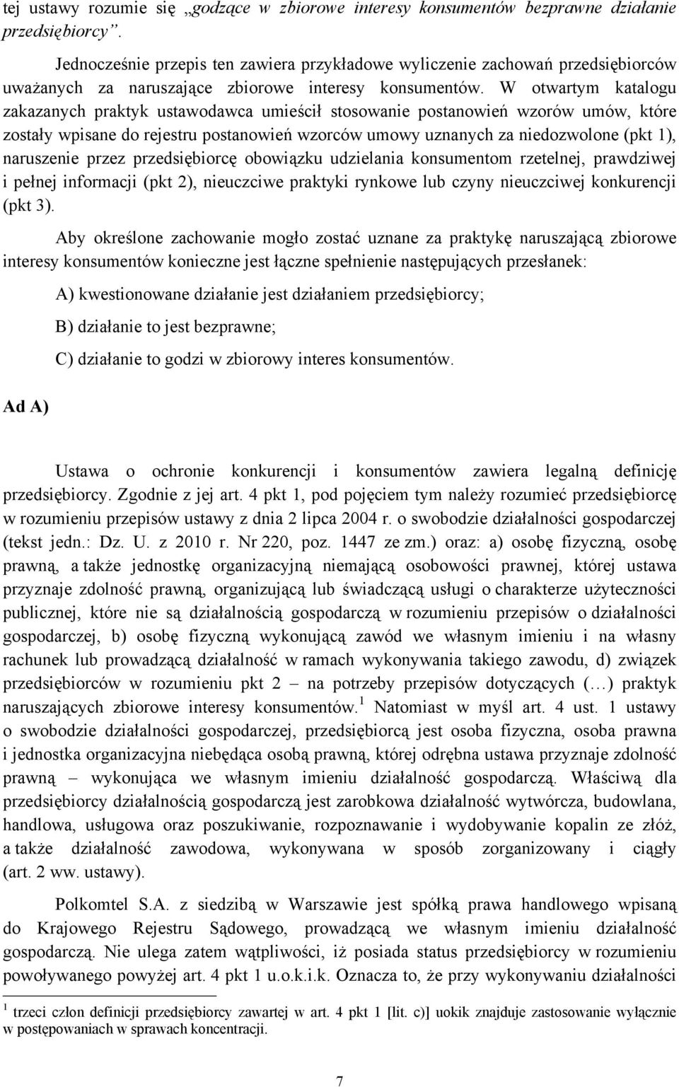 W otwartym katalogu zakazanych praktyk ustawodawca umieścił stosowanie postanowień wzorów umów, które zostały wpisane do rejestru postanowień wzorców umowy uznanych za niedozwolone (pkt 1),