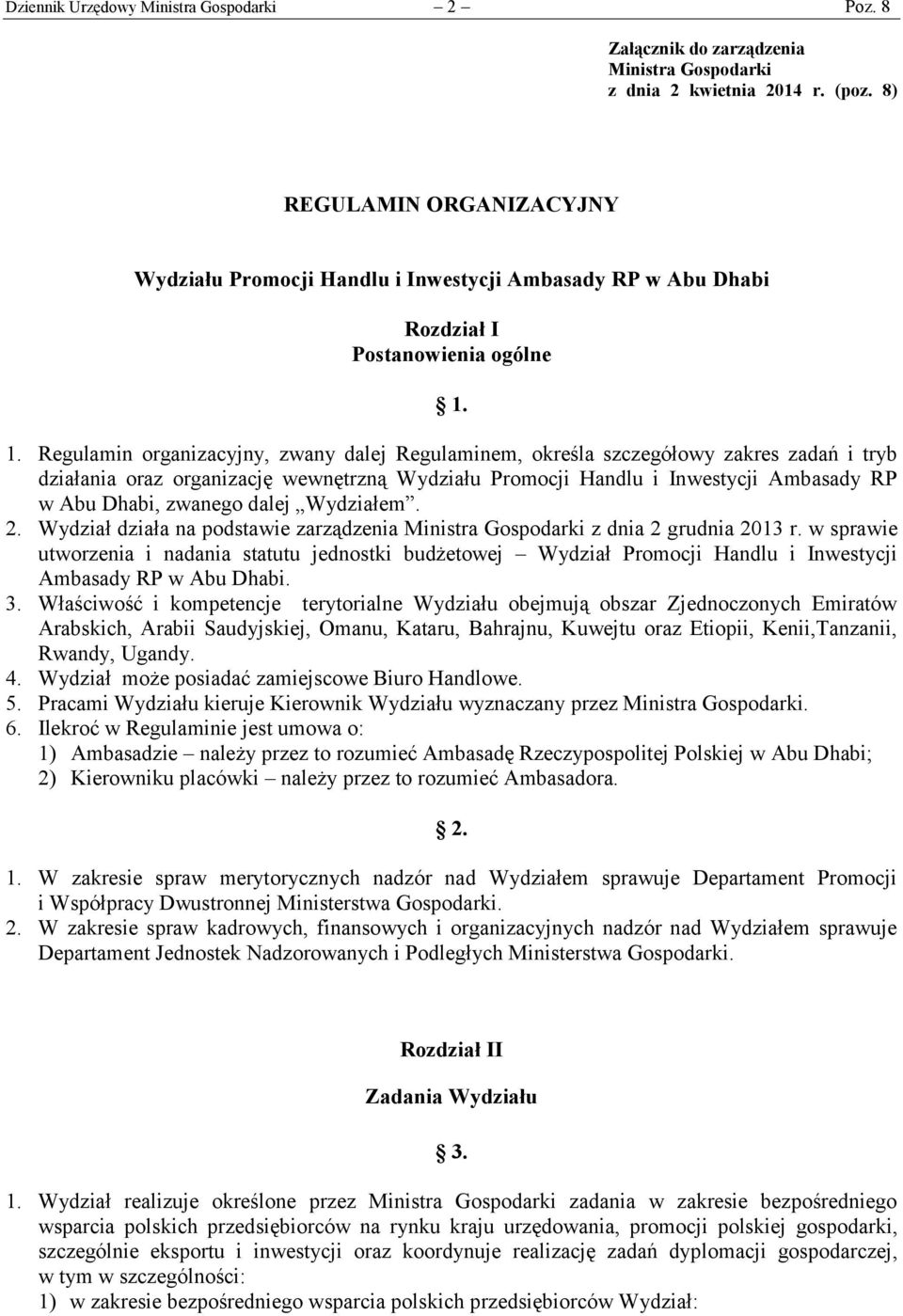 1. Regulamin organizacyjny, zwany dalej Regulaminem, określa szczegółowy zakres zadań i tryb działania oraz organizację wewnętrzną Wydziału Promocji Handlu i Inwestycji Ambasady RP w Abu Dhabi,