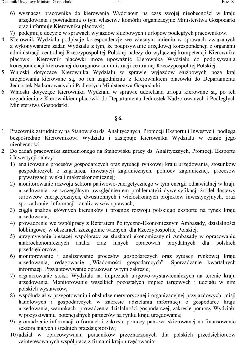 placówki; 7) podejmuje decyzje w sprawach wyjazdów służbowych i urlopów podległych pracowników. 4.