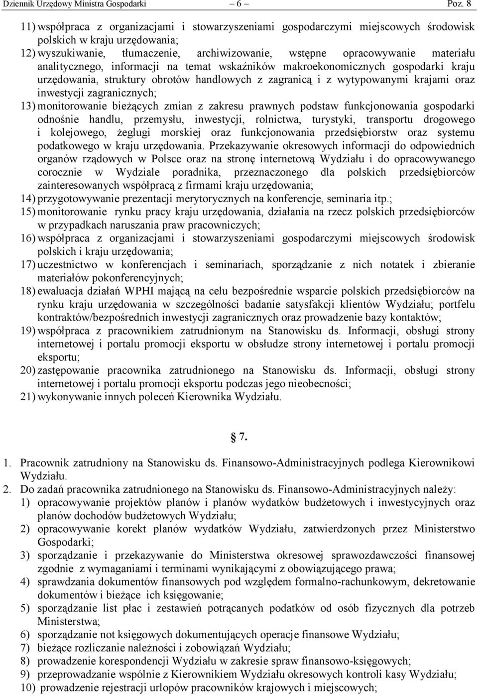 analitycznego, informacji na temat wskaźników makroekonomicznych gospodarki kraju urzędowania, struktury obrotów handlowych z zagranicą i z wytypowanymi krajami oraz inwestycji zagranicznych; 13)