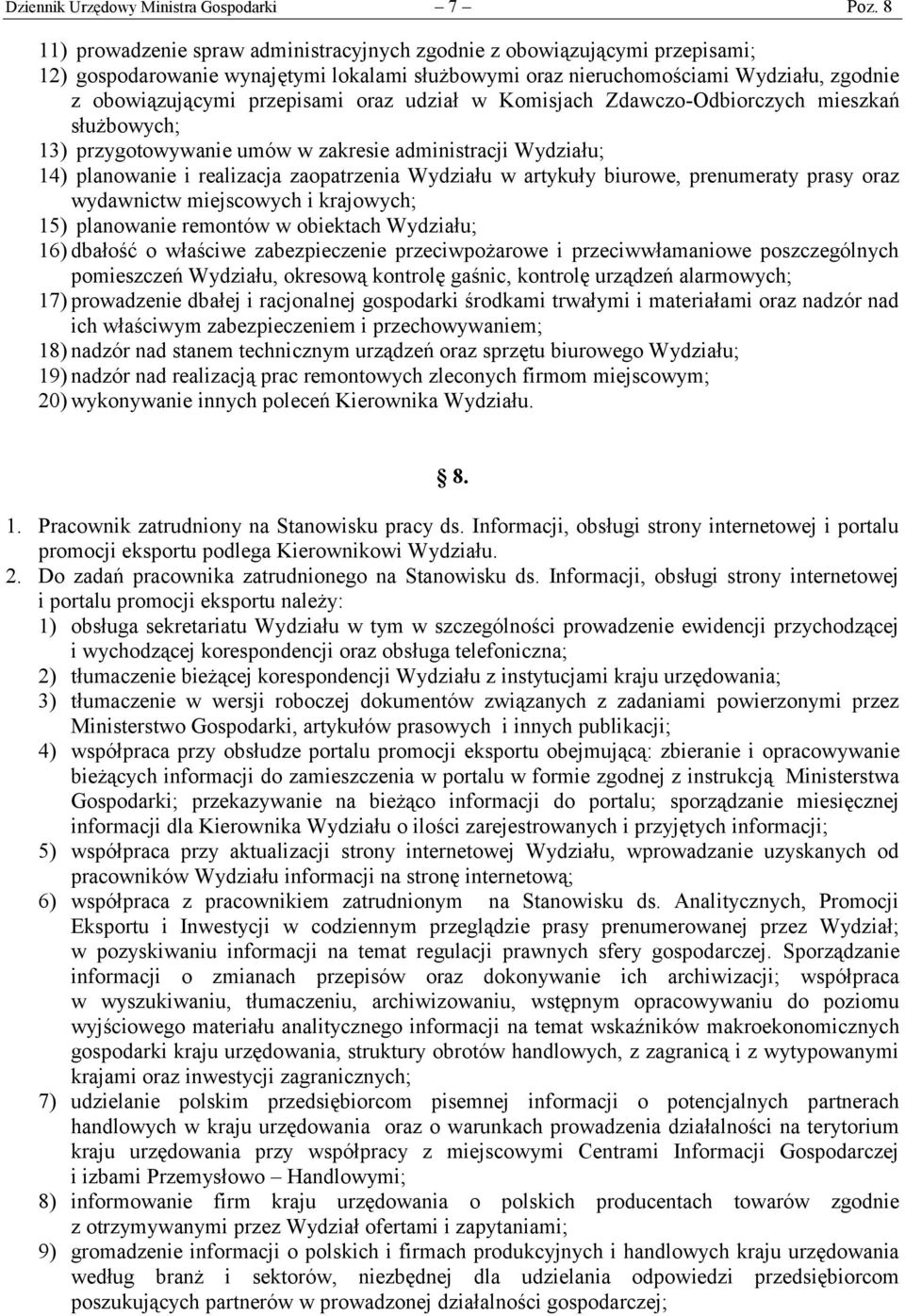 oraz udział w Komisjach Zdawczo-Odbiorczych mieszkań służbowych; 13) przygotowywanie umów w zakresie administracji Wydziału; 14) planowanie i realizacja zaopatrzenia Wydziału w artykuły biurowe,