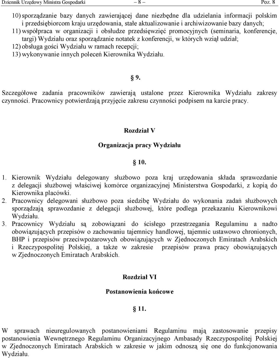 organizacji i obsłudze przedsięwzięć promocyjnych (seminaria, konferencje, targi) Wydziału oraz sporządzanie notatek z konferencji, w których wziął udział; 12) obsługa gości Wydziału w ramach